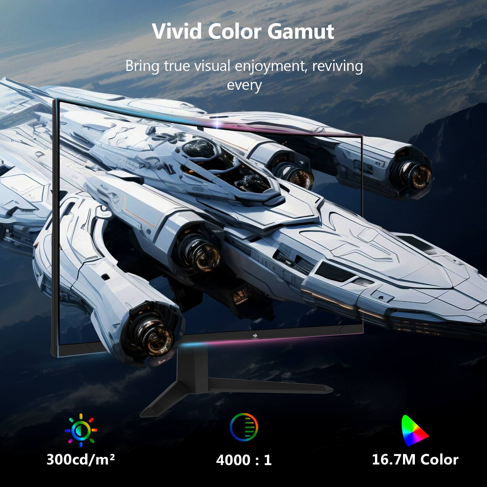 Vivid Color Gamut, Bring true visual enjoyment, reviving every, 300cd/m², 4000 : 1, 16.7M Color