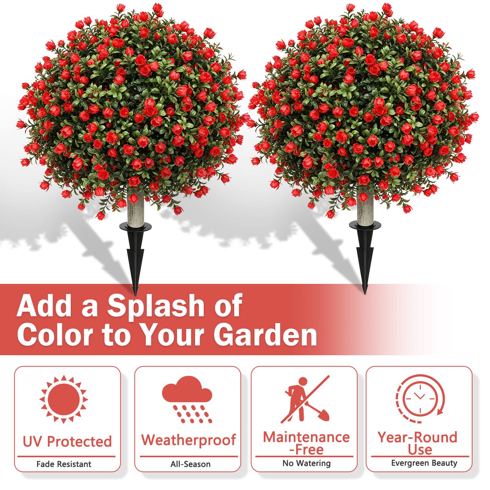 Add a Splash of Color to Your Garden  
UV Protected  
Weatherproof  
Maintenance-Free  
Year-Round Use  
Fade Resistant  
All-Season  
No Watering  
Evergreen Beauty