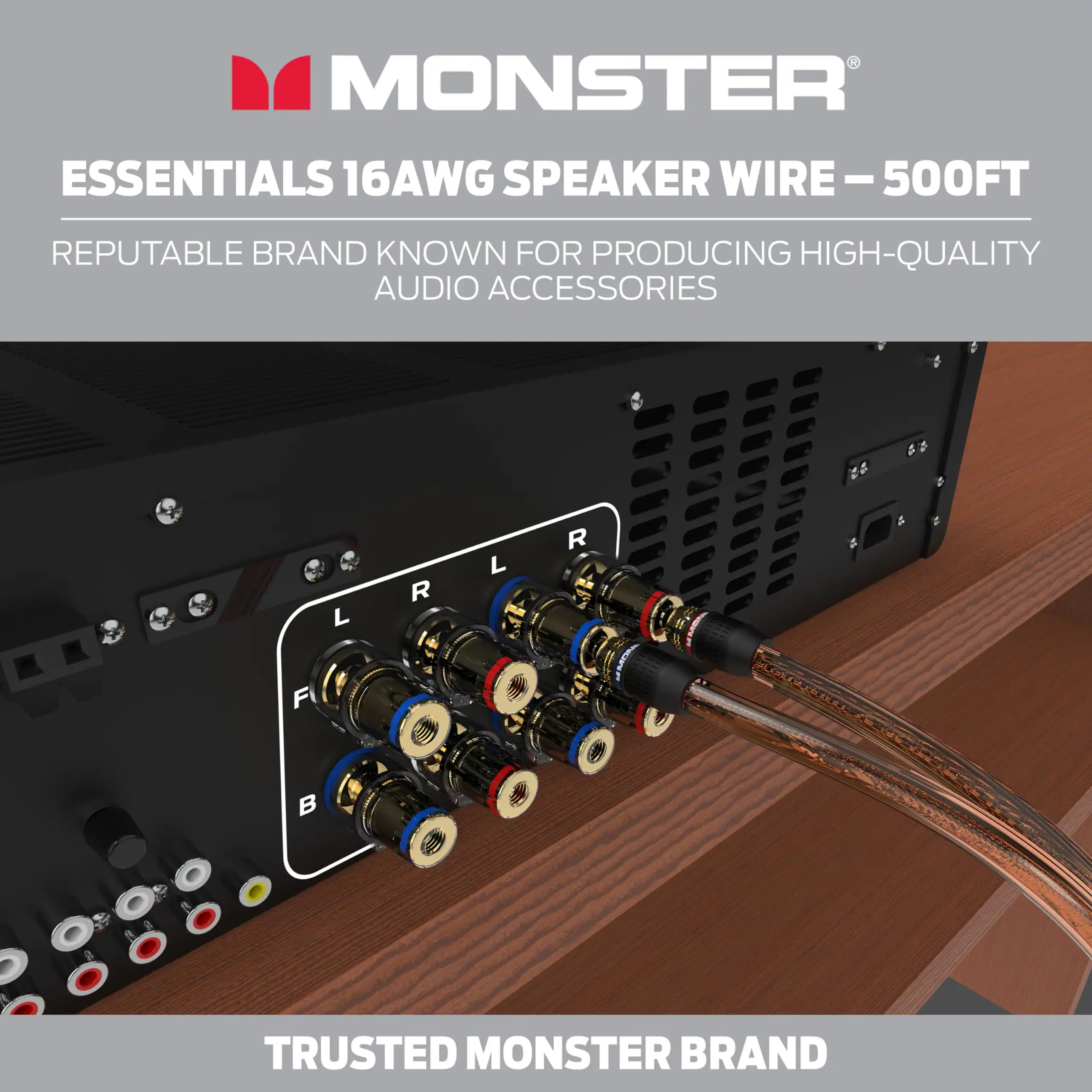 MONSTER ESSENTIALS 16AWG SPEAKER WIRE - 500FT  
REPUTABLE BRAND KNOWN FOR PRODUCING HIGH-QUALITY AUDIO ACCESSORIES  
TRUSTED MONSTER BRAND