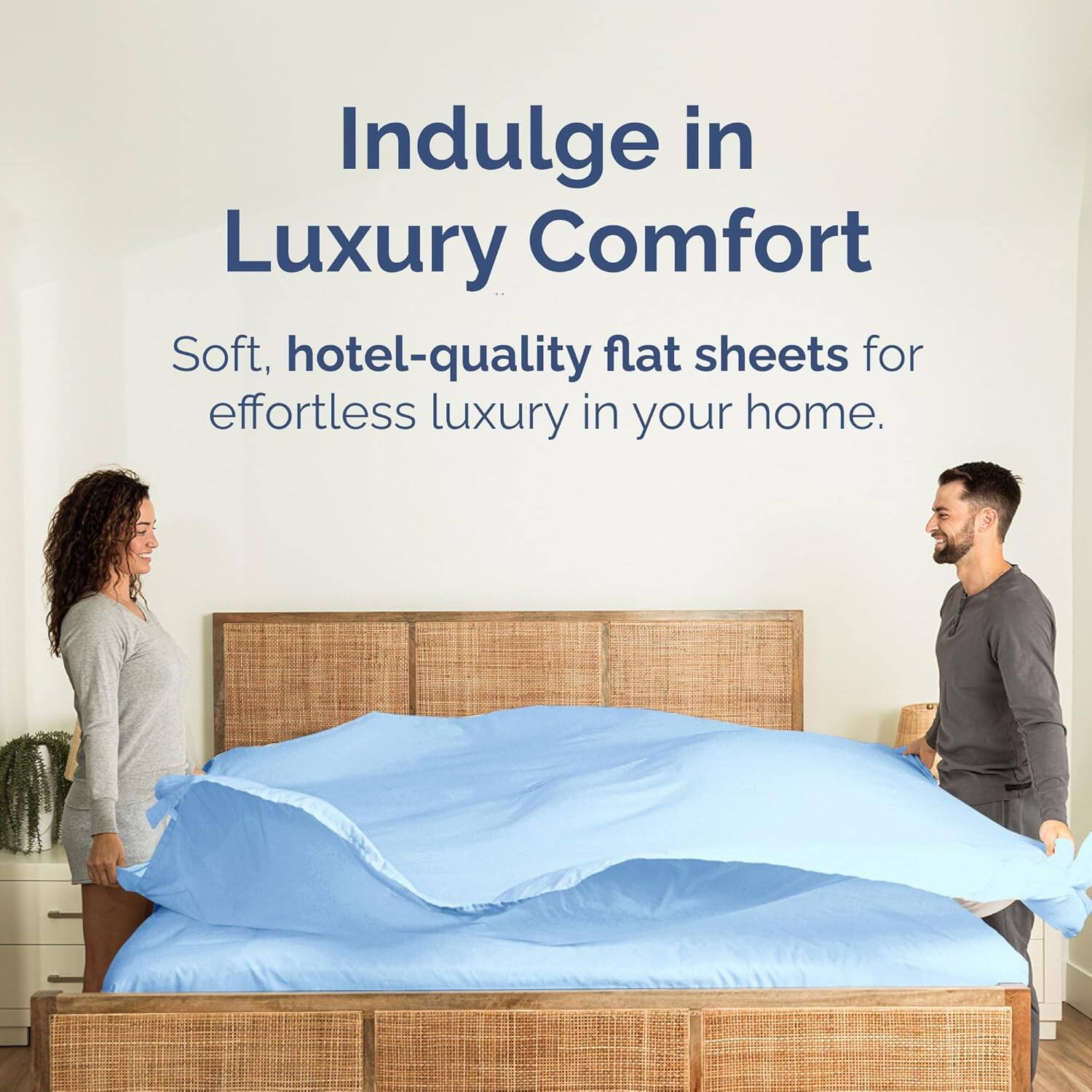 Indulge in Luxury Comfort

Soft, hotel-quality flat sheets for effortless luxury in your home.