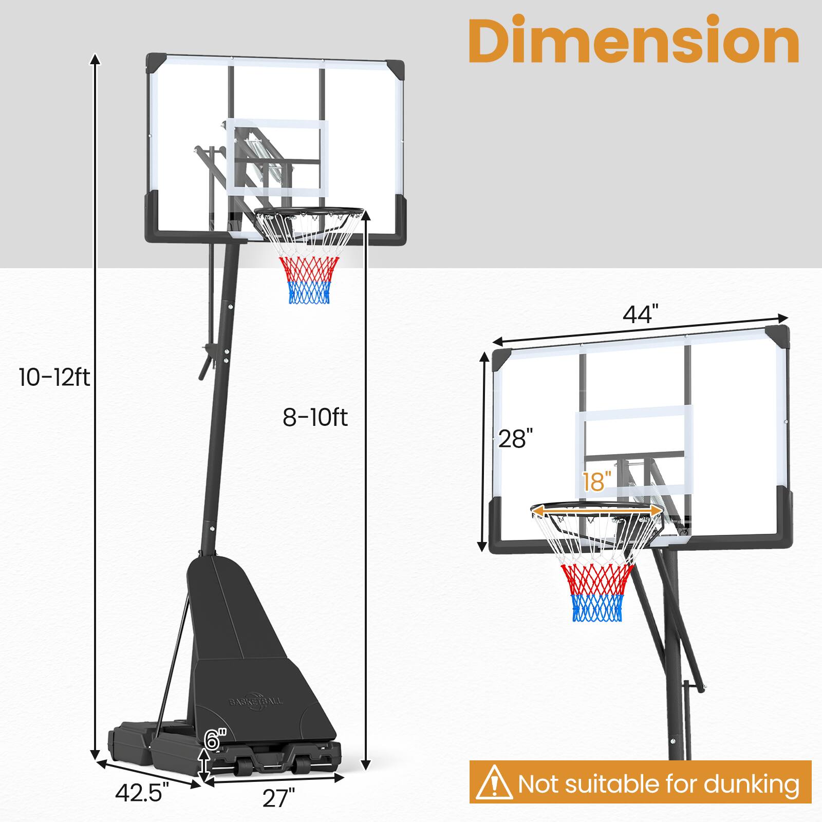 Dimension  
W 44"  
10-12ft  
8-10ft  
28"  
18"  
BAEALL  
42.5"  
27"  
! Not suitable for dunking