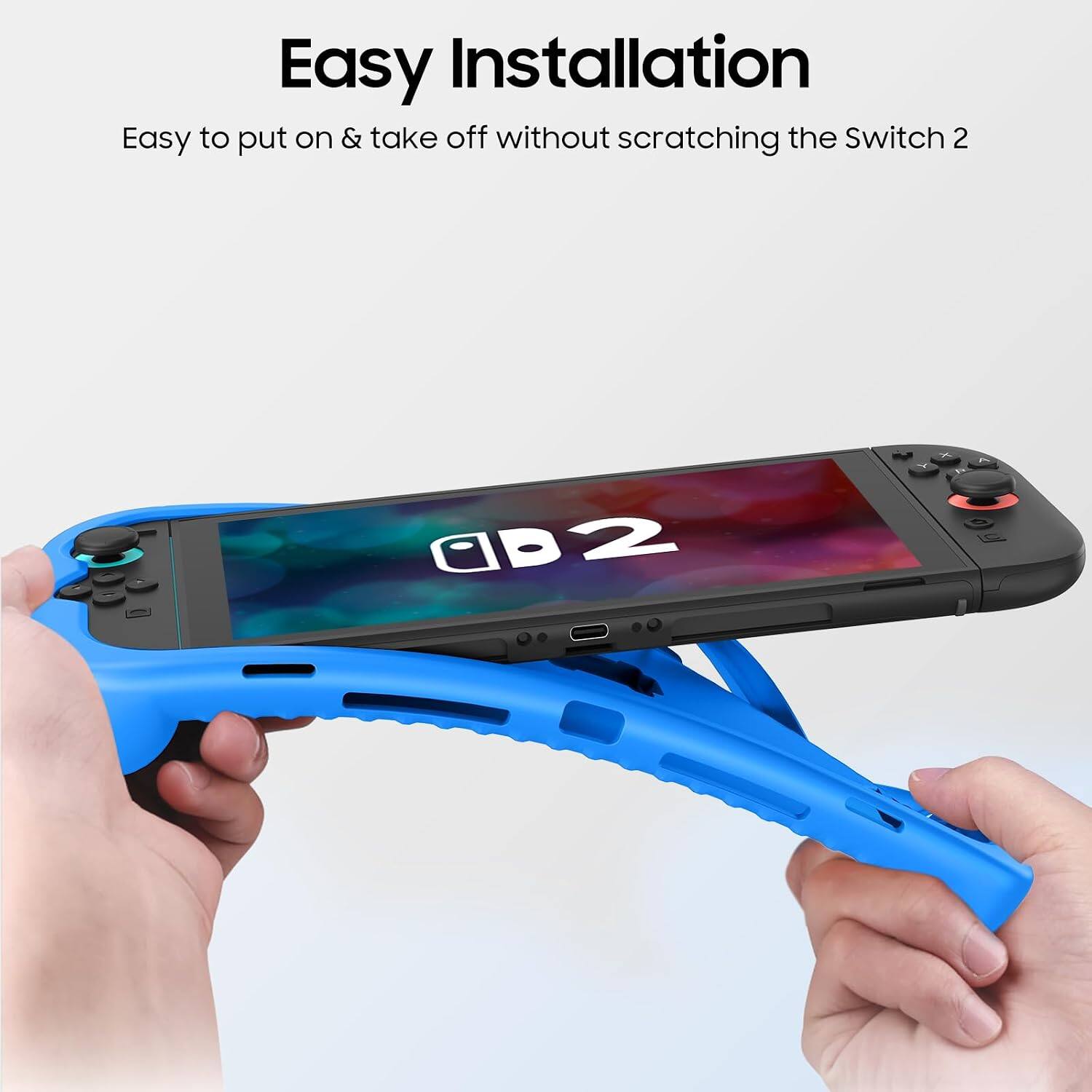 Easy Installation  
Easy to put on & take off without scratching the Switch 2