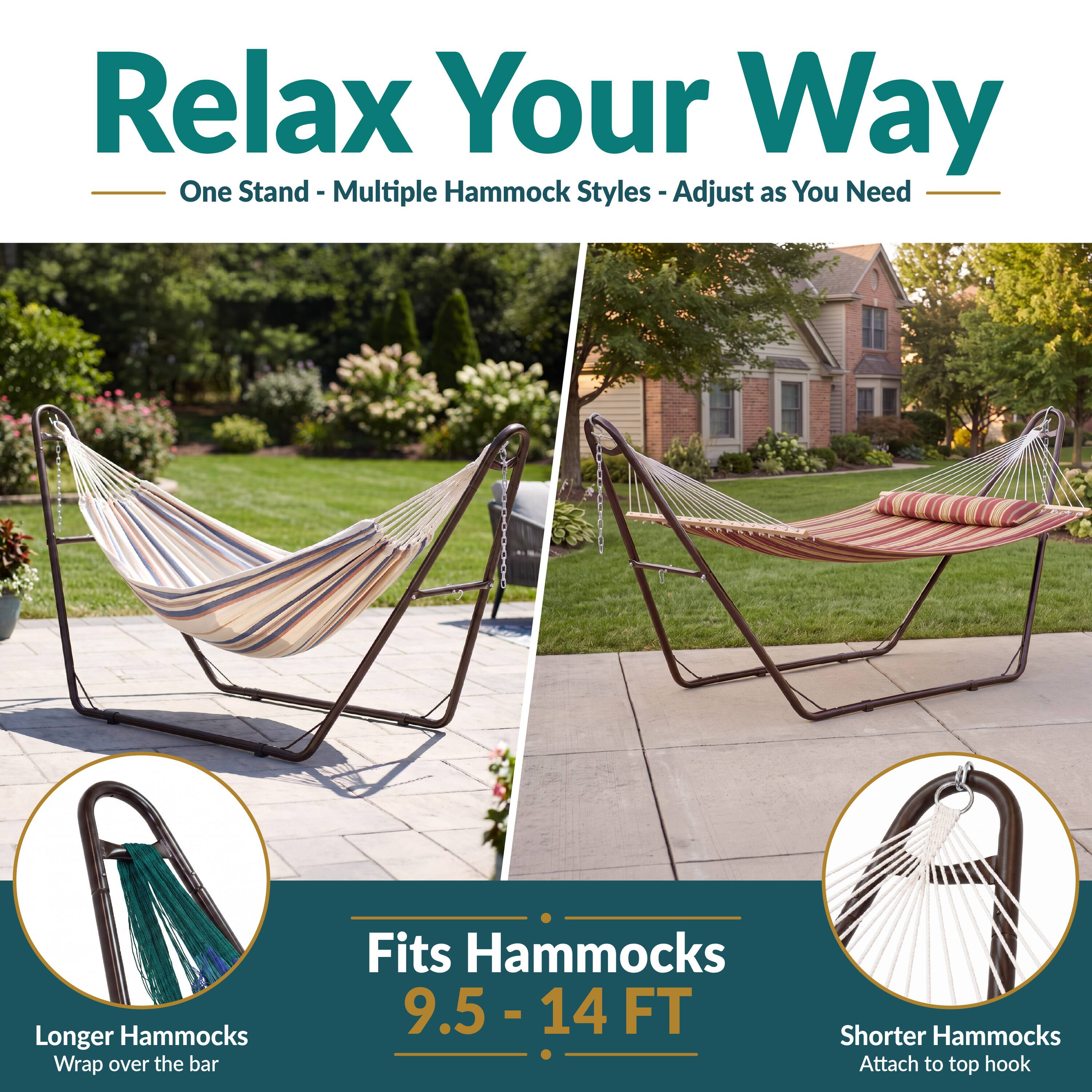 Relax Your Way  
One Stand - Multiple Hammock Styles - Adjust as You Need  

Longer Hammocks Wrap over the bar  
Fits Hammocks 9.5 - 14 FT  
Shorter Hammocks Attach to top hook