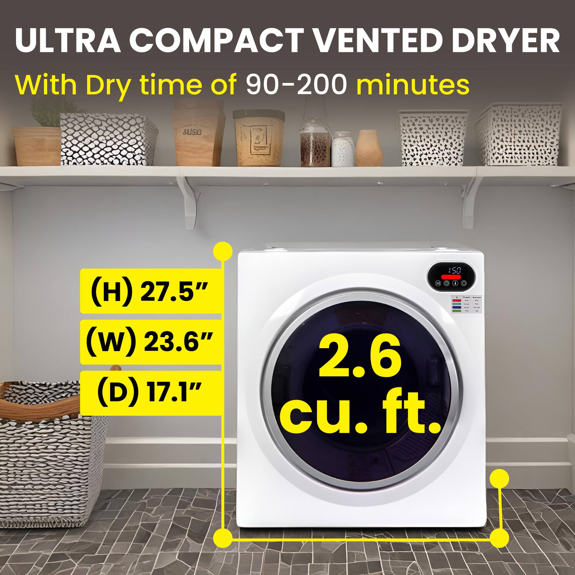 ULTRA COMPACT VENTED DRYER  
With Dry time of 90-200 minutes  
(H) 27.5" (W) 23.6" (D) 17.1"  
2.6 cu. ft.
