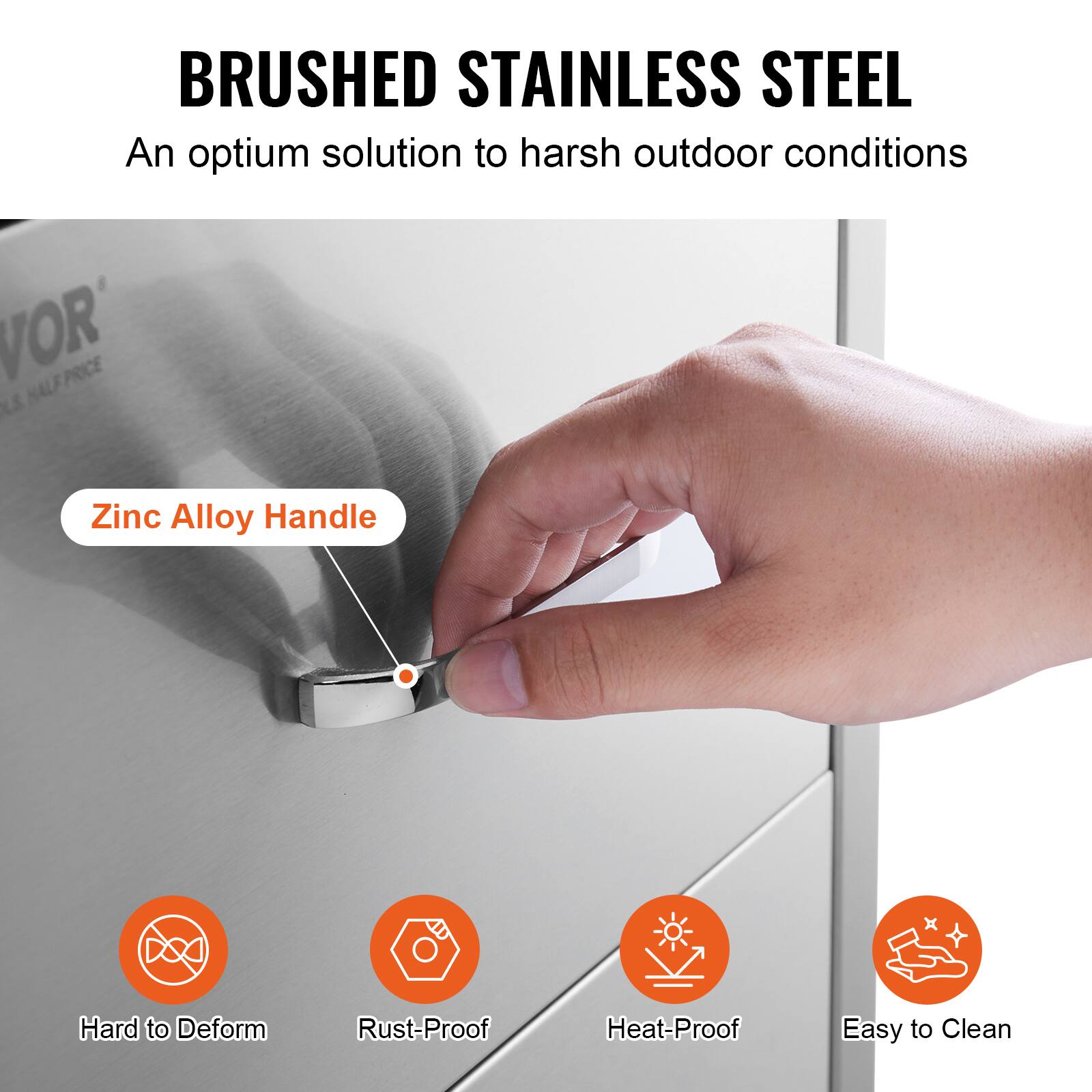 BRUSHED STAINLESS STEEL  
An optimum solution to harsh outdoor conditions  

Zinc Alloy Handle  

Hard to Deform  
Rust-Proof  
Heat-Proof  
Easy to Clean