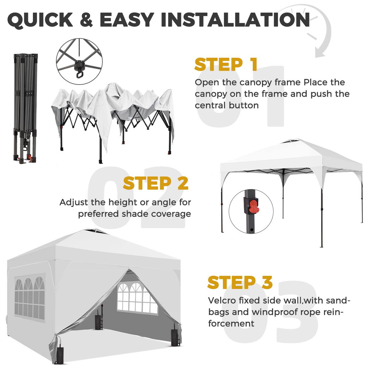QUICK & EASY INSTALLATION

STEP 1  
Open the canopy frame. Place the canopy on the frame and push the central button.

STEP 2  
Adjust the height or angle for preferred shade coverage.

STEP 3  
Velcro fixed side wall, with sandbags and windproof rope reinforcement.