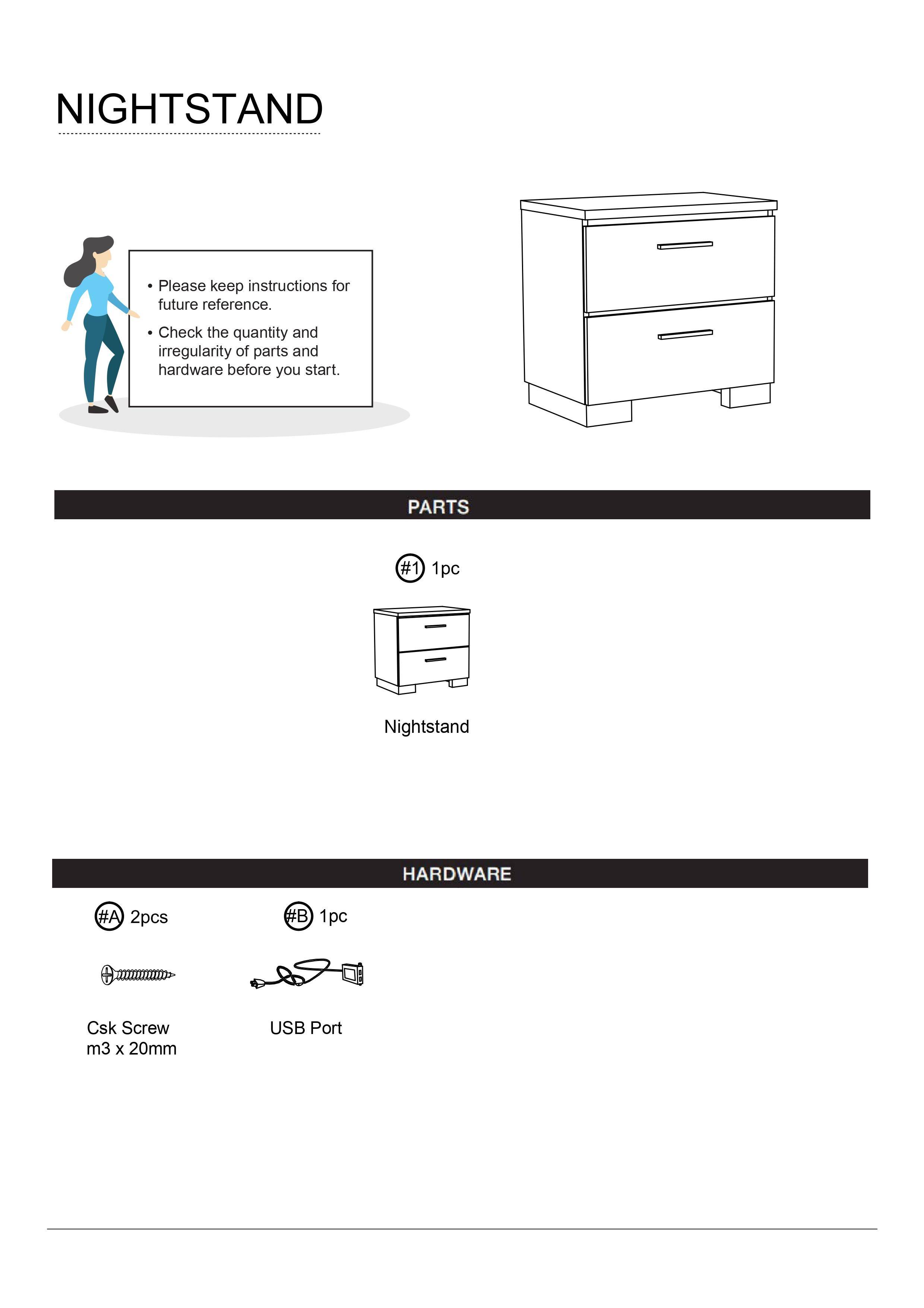 **NIGHTSTAND**

- Please keep instructions for future reference.
- Check the quantity and irregularity of parts and hardware before you start.

---

**PARTS**

- #1 1pc Nightstand

---

**HARDWARE**

- #A 2pcs Csk Screw m3 x 20mm
- #B 1pc USB Port
