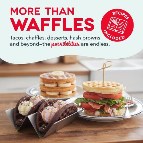 MORE THAN WAFFLES  
Tacos, chaffles, desserts, hash browns and beyond—the possibilities are endless.  
RECIPES INCLUDED
