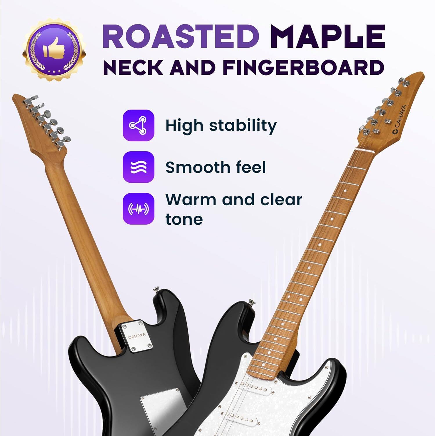 ROASTED MAPLE NECK AND FINGERBOARD

- High stability
- Smooth feel
- Warm and clear tone