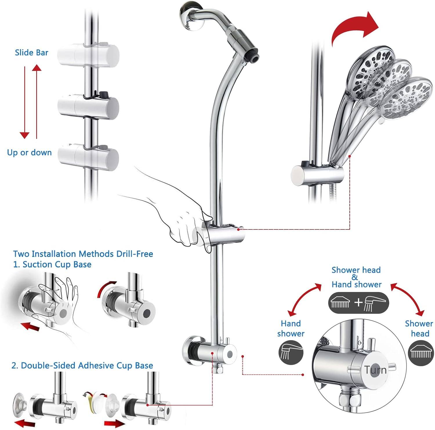 Slide Bar Up or Down

Two Installation Methods Drill-Free
1. Suction Cup Base
   - Shower head & Hand shower
   - Shower head
2. Double-Sided Adhesive Cup Base

Twin Shower head + Hand shower