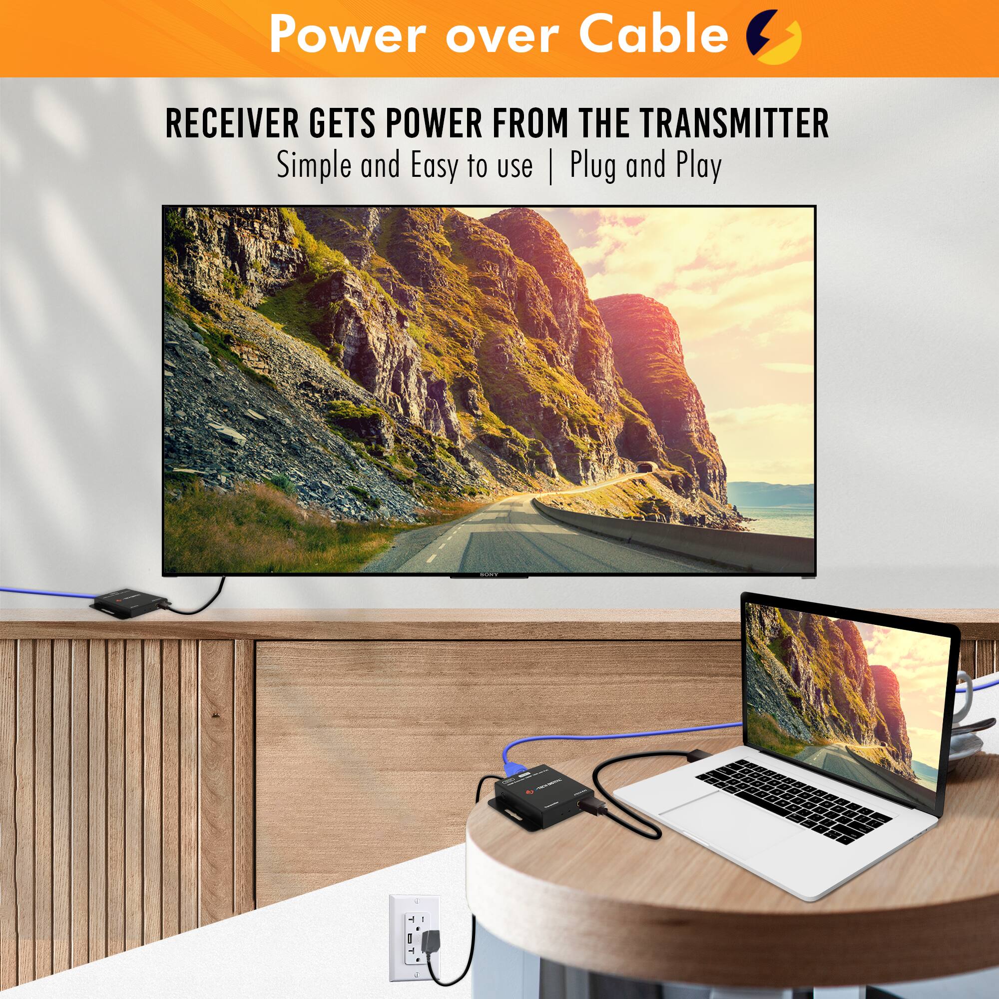 Power over Cable

RECEIVER GETS POWER FROM THE TRANSMITTER

Simple and Easy to use | Plug and Play