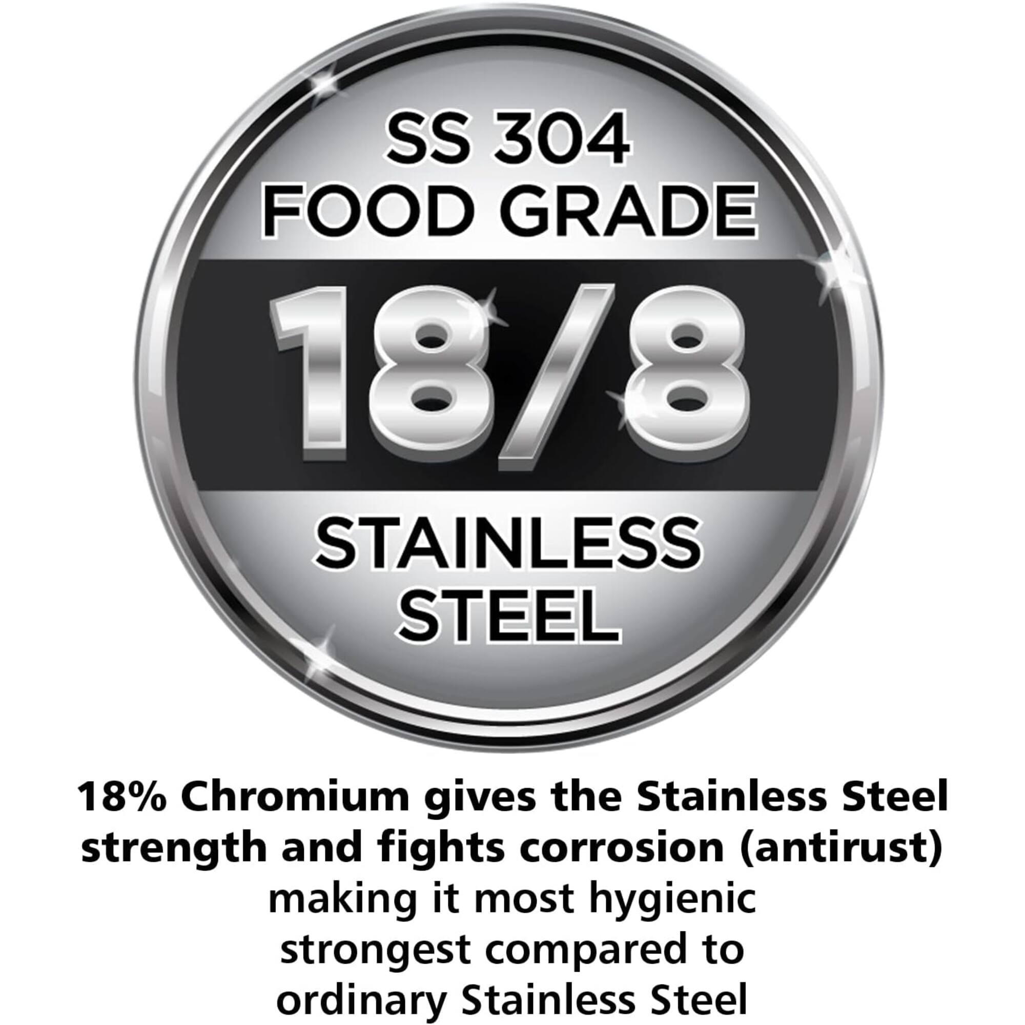 SS 304 FOOD GRADE 18/8 STAINLESS STEEL

18% Chromium gives the Stainless Steel strength and fights corrosion (antirust) making it most hygienic strongest compared to ordinary Stainless Steel