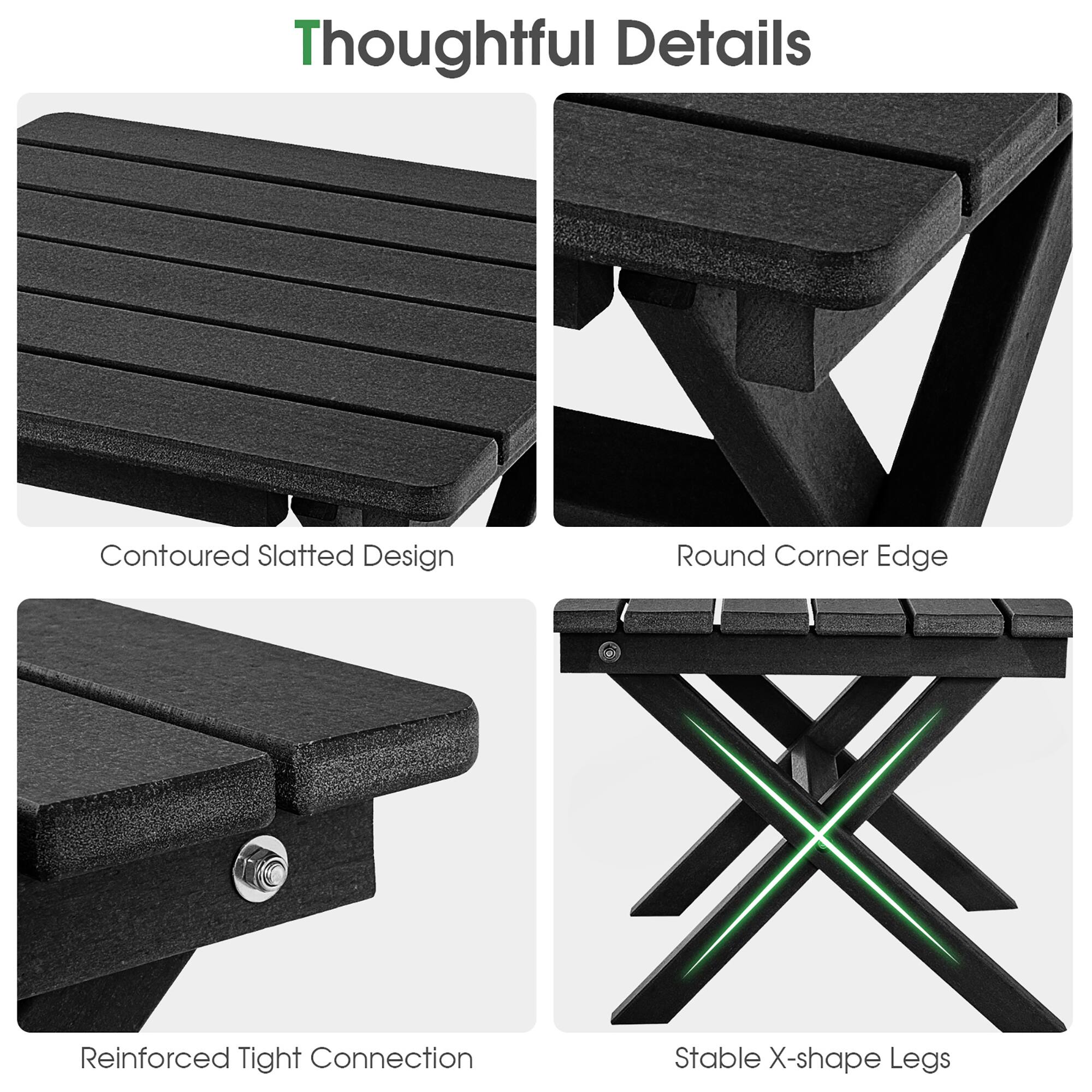 Thoughtful Details

- Contoured Slatted Design
- Round Corner Edge
- Reinforced Tight Connection
- Stable X-shape Legs