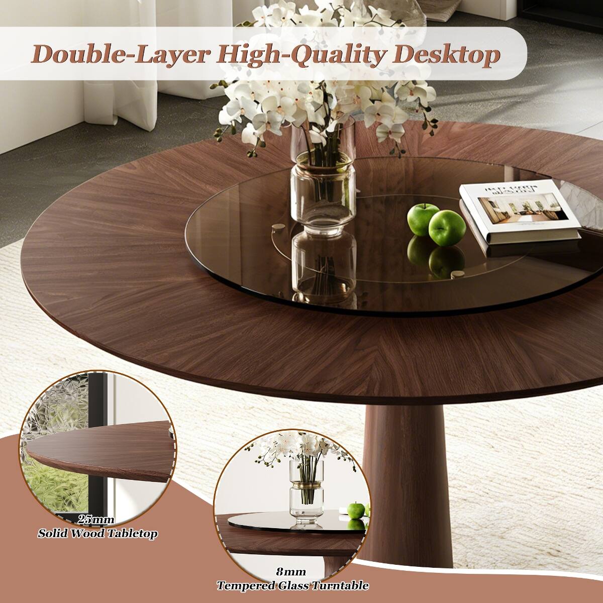 Double-Layer High-Quality Desktop

25mm Solid Wood Tabletop

8mm Tempered Glass Turntable