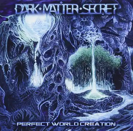 DARK MATTER SECRET
PERFECT WORLD CREATION