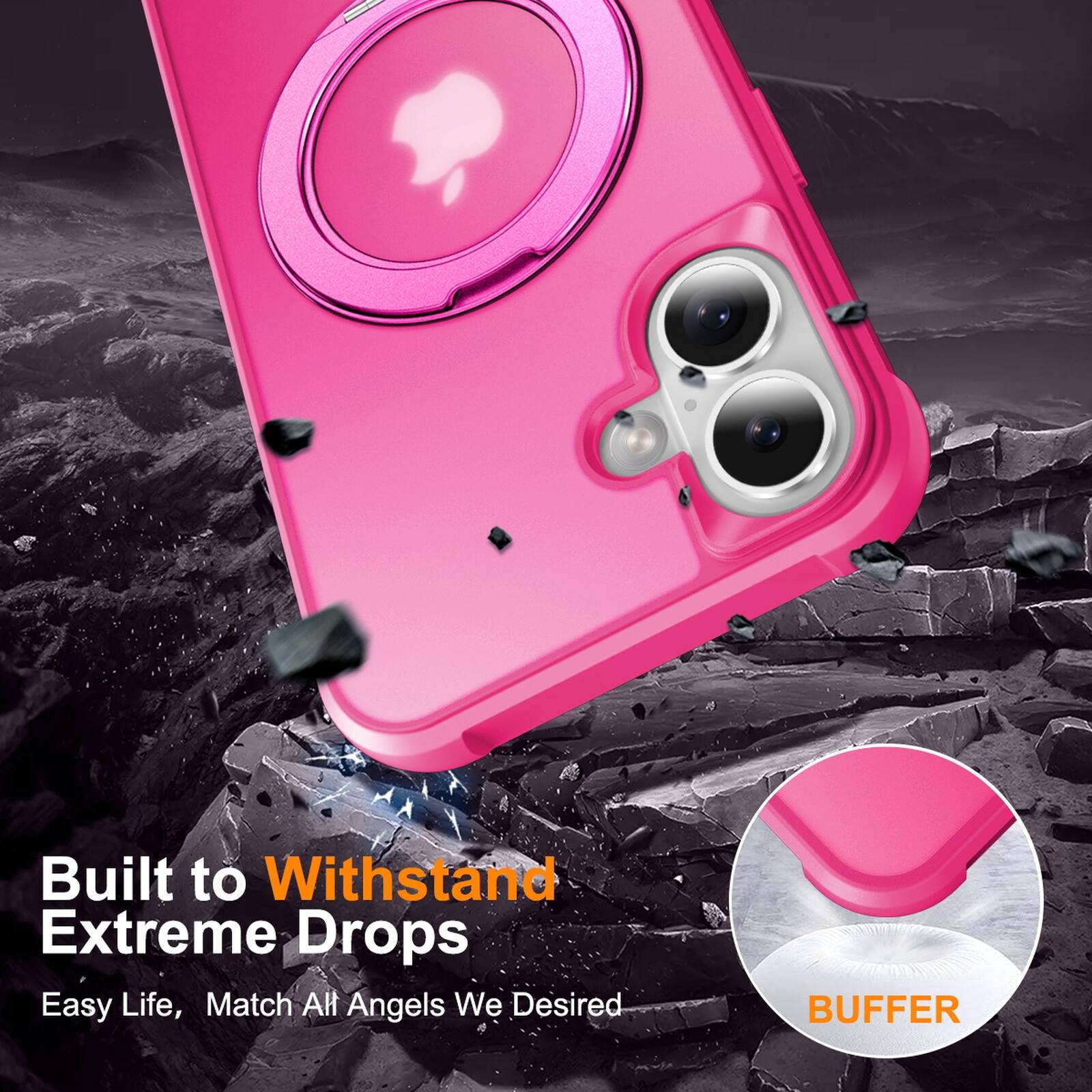 Built to Withstand Extreme Drops  
Easy Life, Match All Angels We Desired  
BUFFER