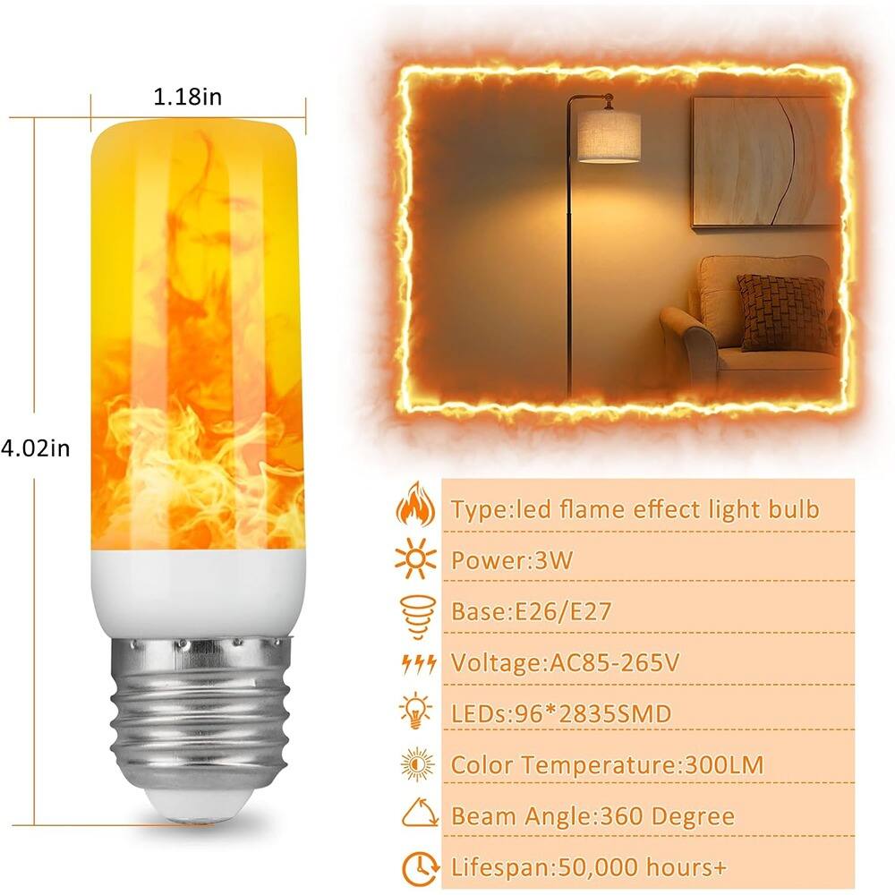 1.18in  
4.02in  

Type: led flame effect light bulb  
Power: 3W  
Base: E26/E27  
Voltage: AC85-265V  
LEDs: 96*2835SMD  
Color Temperature: 300LM  
Beam Angle: 360 Degree  
Lifespan: 50,000 hours+