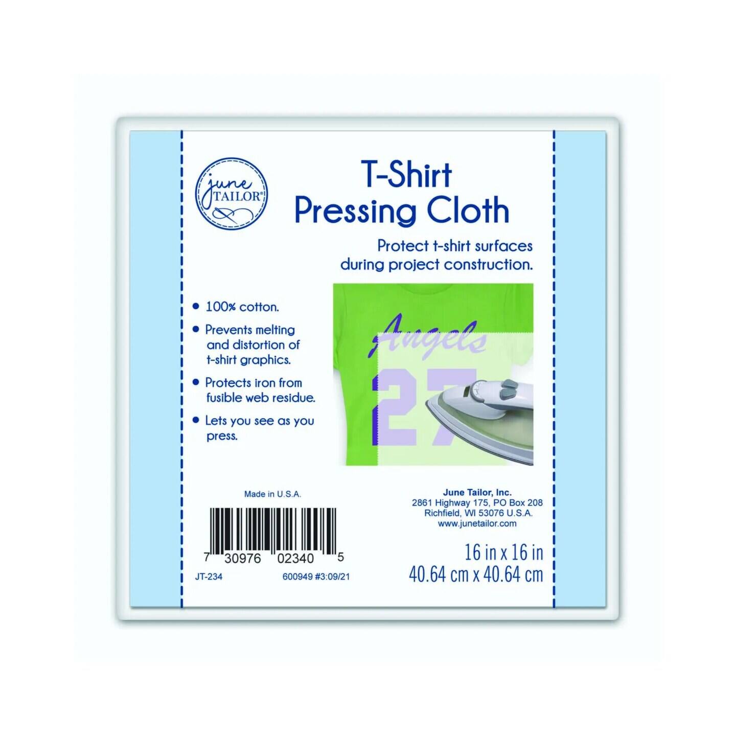 T-Shirt Pressing Cloth Protect t-shirt surfaces during project construction. 100% cotton. Prevents melting and distortion of t-shirt graphics. Protects iron from fusible web residue. Lets you see as you press. Made in U.S.A. Angele 2 June Tailor, Inc. 2861 Highway 175, PO Box 208 Richfield, WI 53076 U.S.A. www.junetailor.com T 30976 02340 5 JT-234 600949 #3:09/21 16 in X 16 in 40.64 cm X 40.64 cm