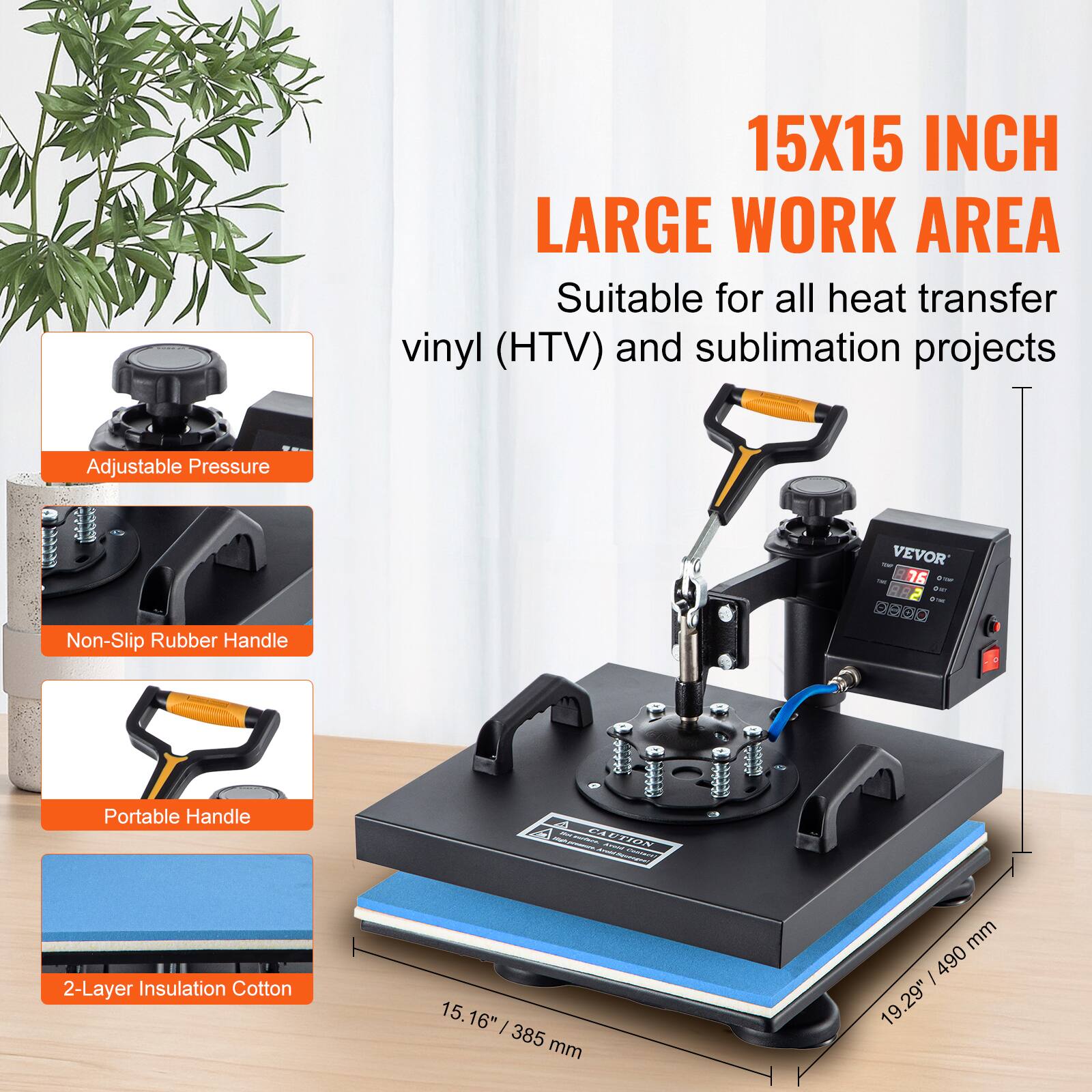 15X15 INCH LARGE WORK AREA  
Suitable for all heat transfer vinyl (HTV) and sublimation projects  

Adjustable Pressure  
Non-Slip Rubber Handle  
Portable Handle  
2-Layer Insulation Cotton  

15.16" | 385 mm  
19.29" | 490 mm