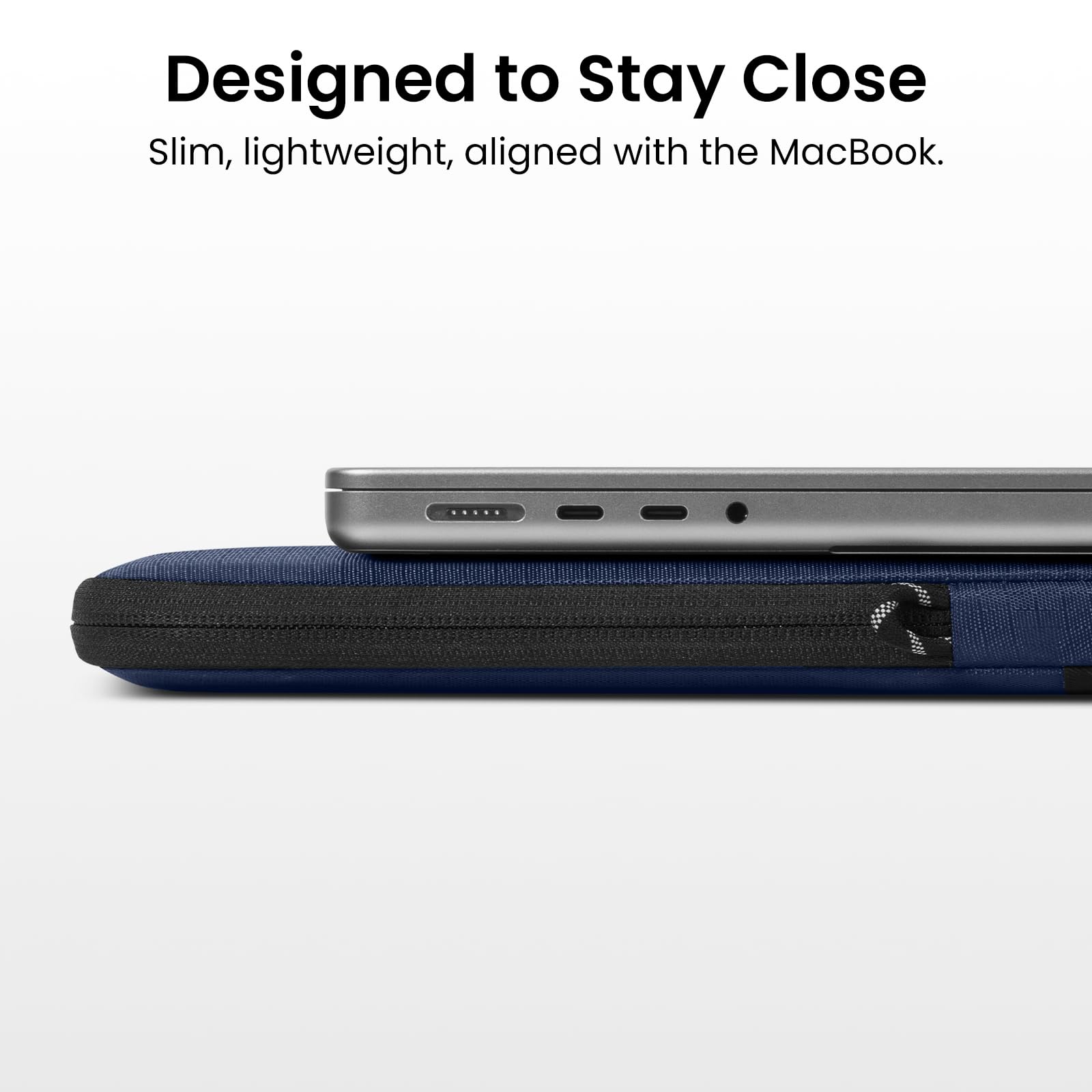 Designed to Stay Close  
Slim, lightweight, aligned with the MacBook.