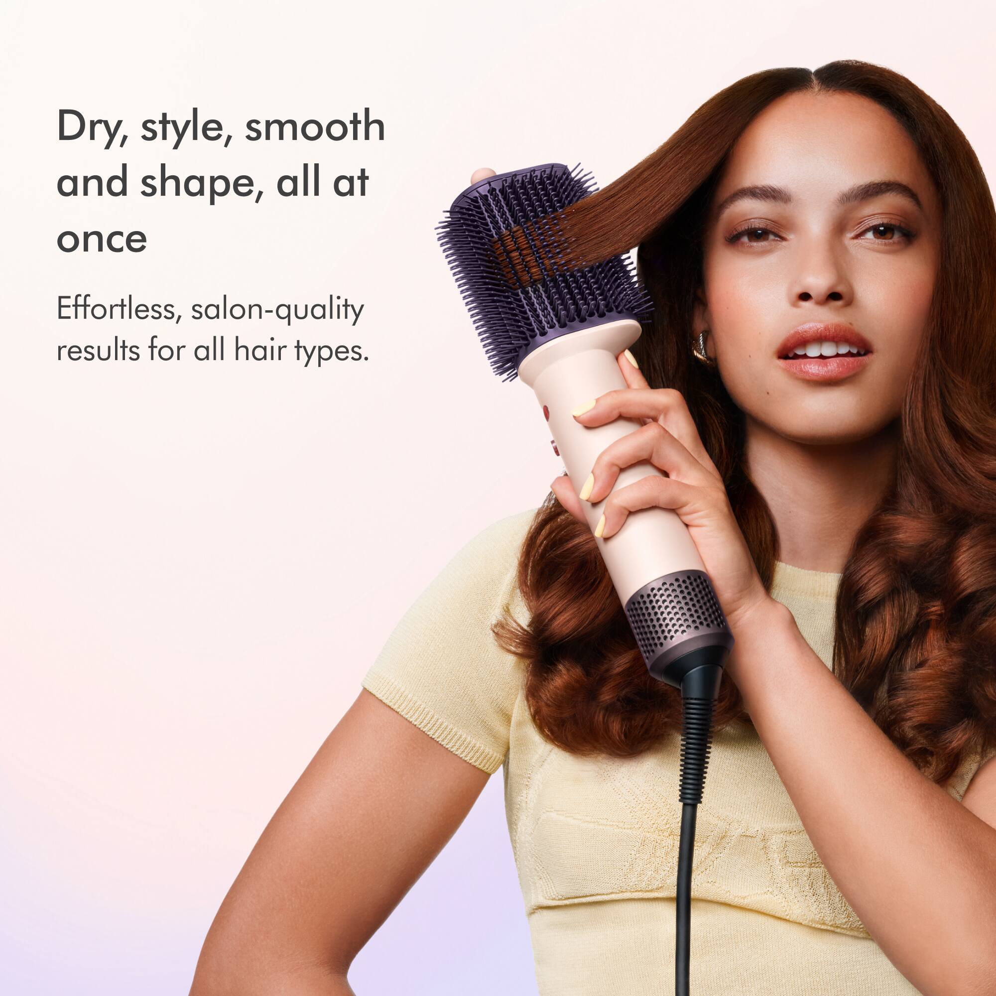 Dry, style, smooth and shape, all at once  
Effortless, salon-quality results for all hair types.