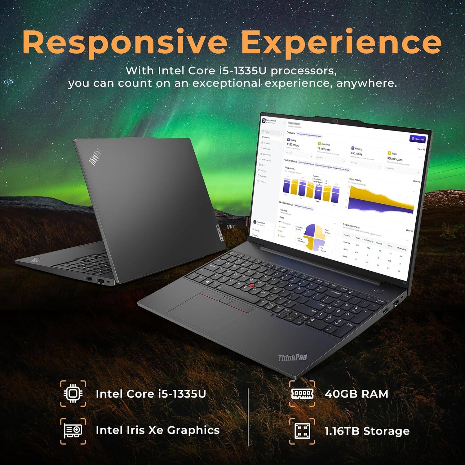 Responsive Experience

With Intel Core i5-1335U processors, you can count on an exceptional experience, anywhere.

- Intel Core i5-1335U
- Intel Iris Xe Graphics
- 40GB RAM
- 1.16TB Storage
