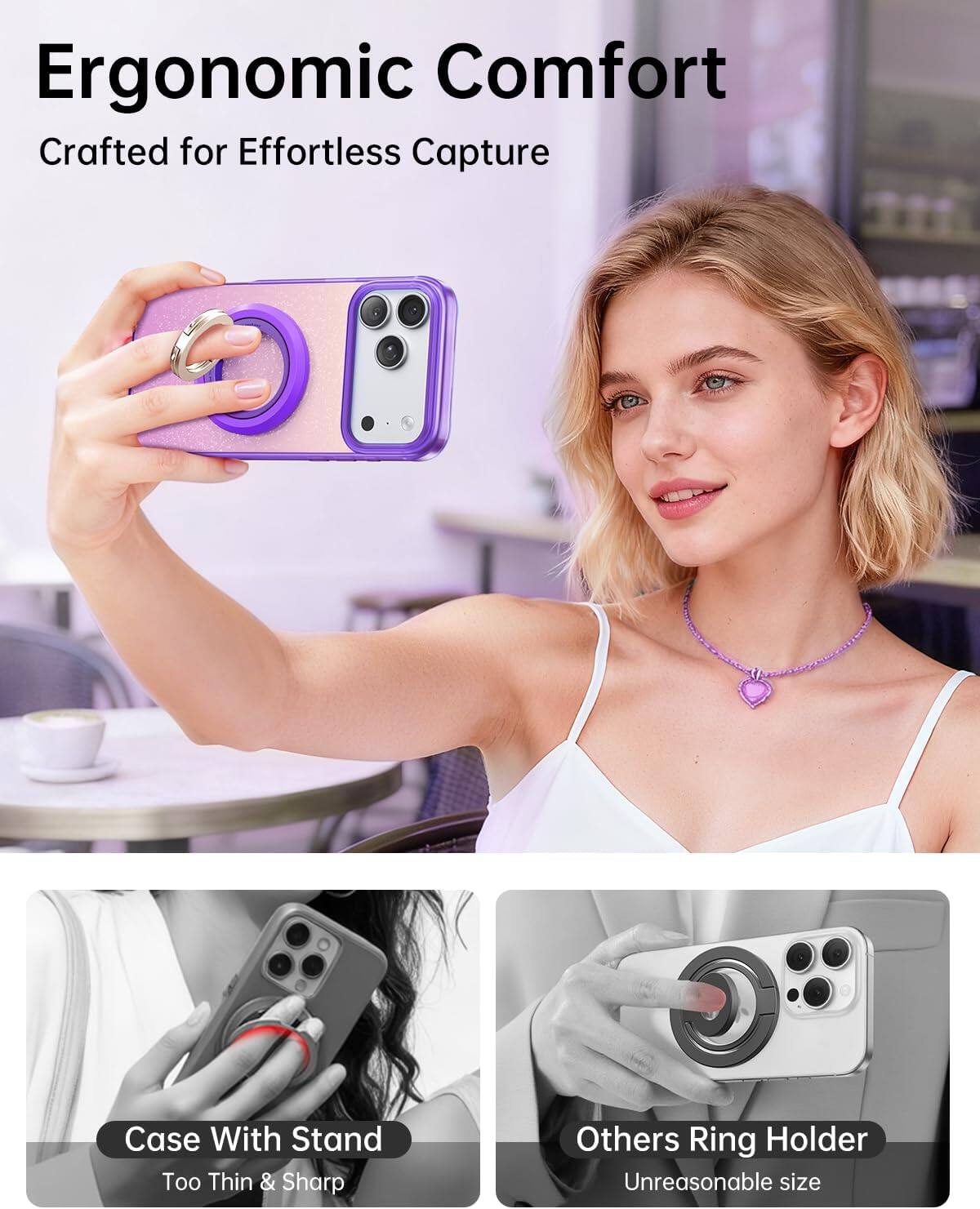 Ergonomic Comfort  
Crafted for Effortless Capture

Case With Stand  
Too Thin & Sharp

Others Ring Holder  
Unreasonable size