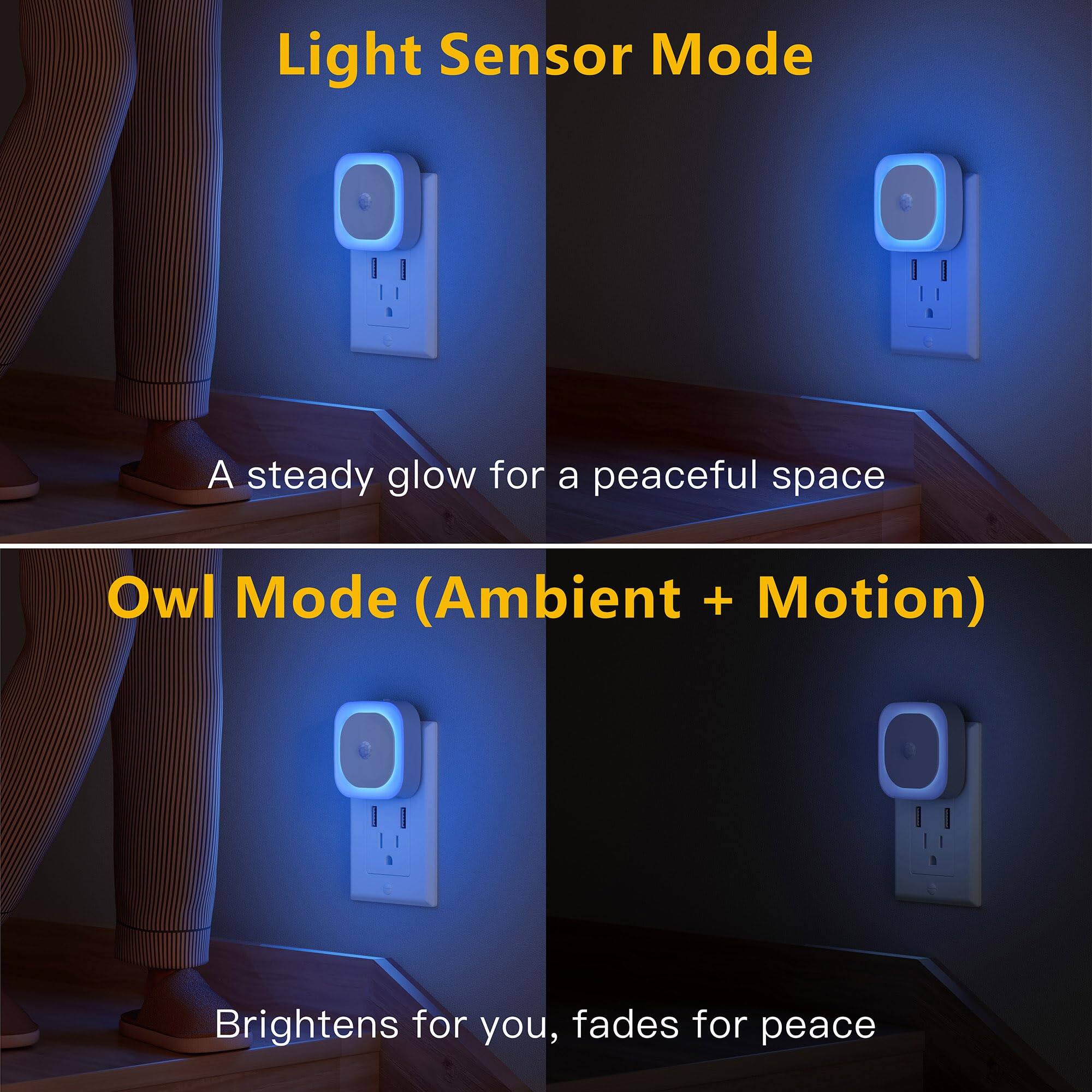Light Sensor Mode  
A steady glow for a peaceful space  

Owl Mode (Ambient + Motion)  
Brightens for you, fades for peace