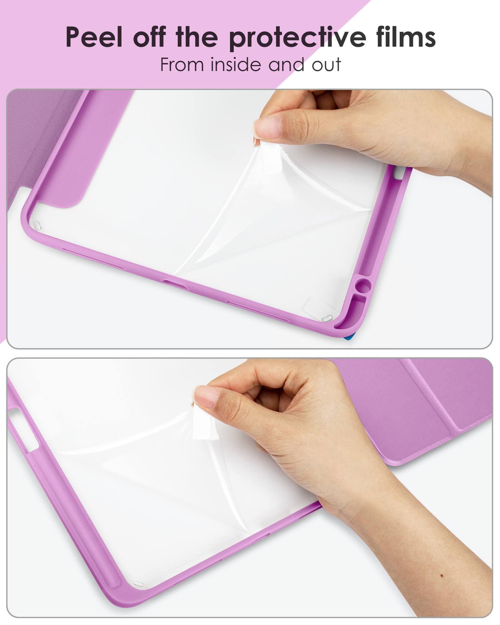 Peel off the protective films  
From inside and out