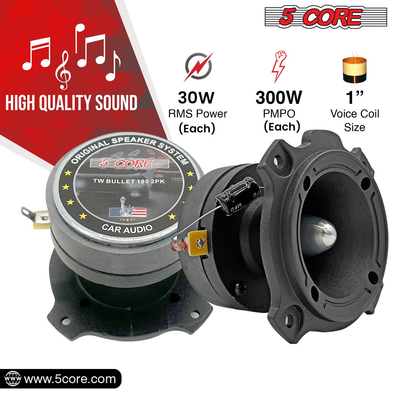 5 CORE HIGH QUALITY SOUND  
30W RMS Power (Each)  
SPEAKER  
ORIGINAL 5 CORE SYSTEM  
TW BULLET 180 2PK  
300W PMPO (Each)  
1" Voice Coil Size  
CAR AUDIO  
MFD  
www.5core.com