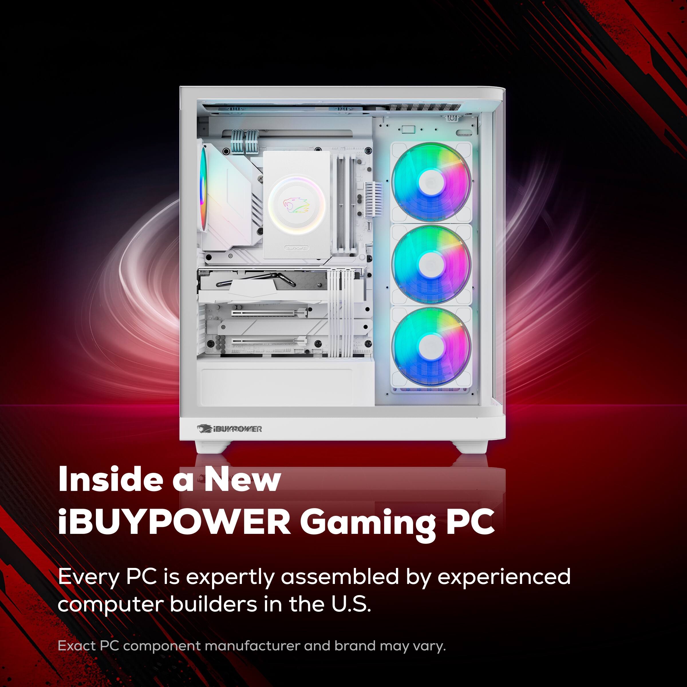Inside a New iBUYPOWER Gaming PC

Every PC is expertly assembled by experienced computer builders in the U.S.

Exact PC component manufacturer and brand may vary.