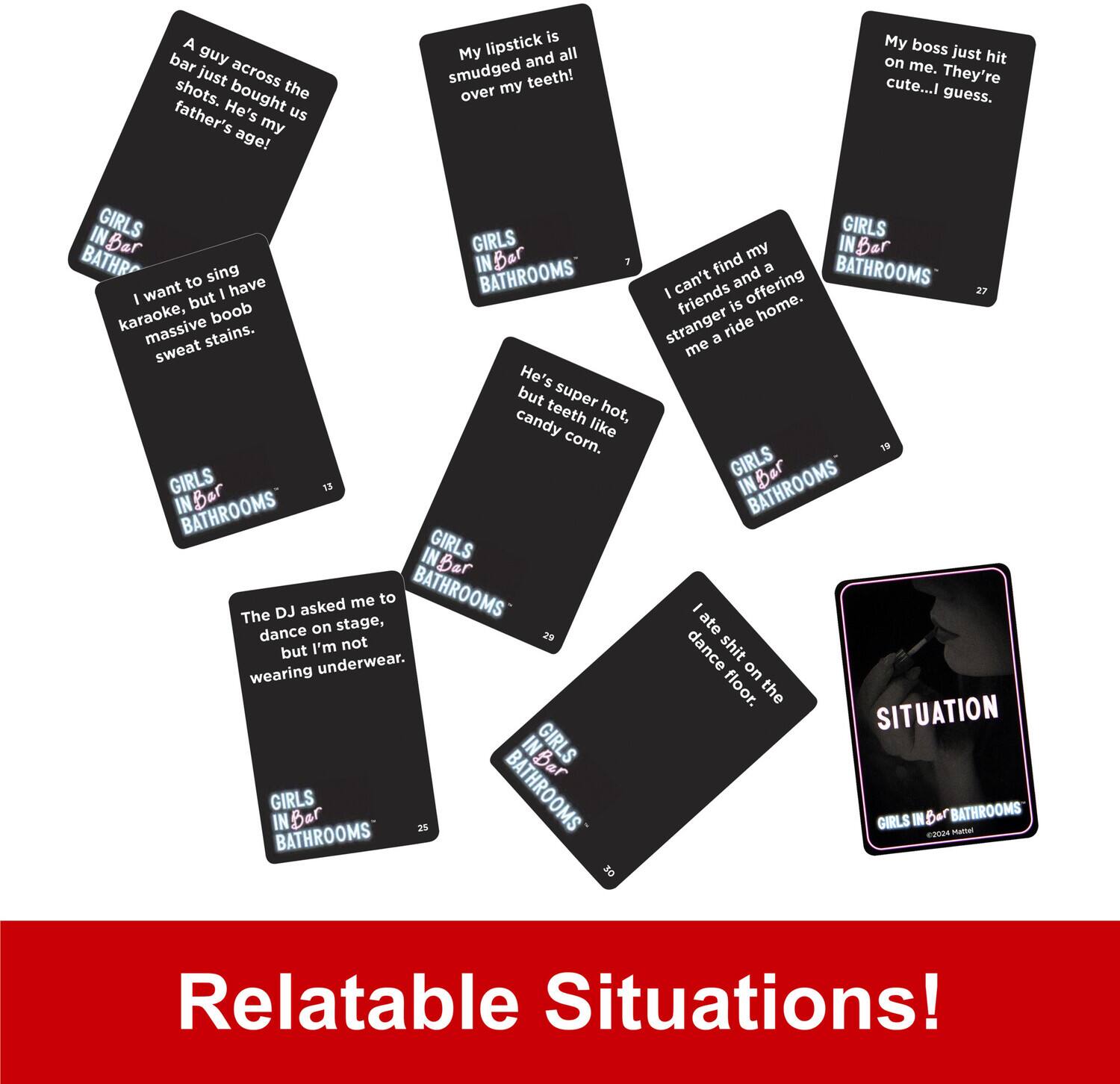 A bar guy just across the bar just bought us shots. He's my father's age! My lipstick is all smudged and over my teeth! My boss just hit me. They're cute...I guess. I want to sing karaoke, but I have massive boob sweat stains. I can't find my friends and a stranger is offering me a ride home. He's super hot, but teeth like candy corn. The DJ asked me to dance on stage, but I'm not wearing underwear. I ate shit on the dance floor. Relatable Situations!