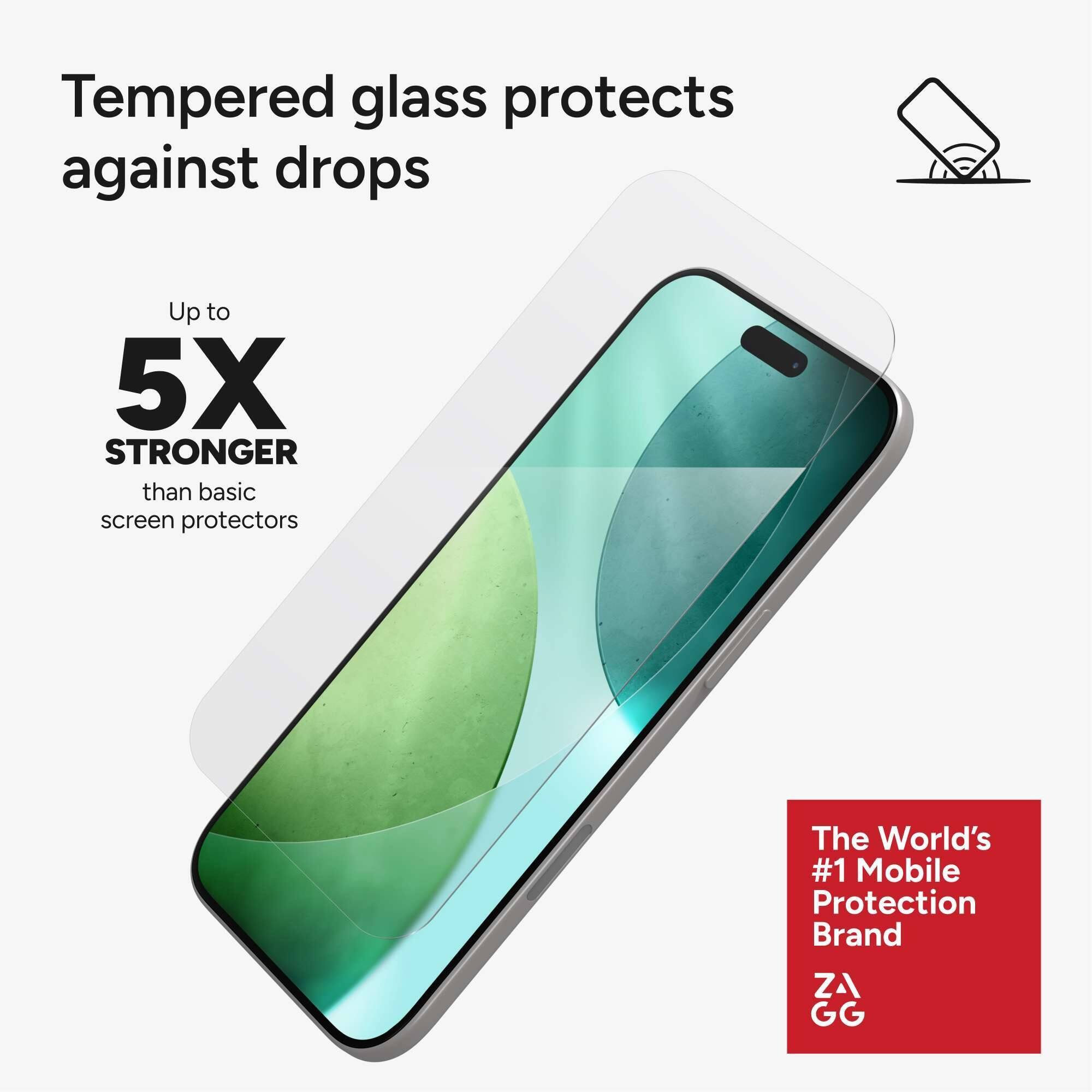 Tempered glass protects against drops

Up to 5X STRONGER than basic screen protectors

The World's #1 Mobile Protection Brand

ZAGG