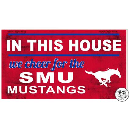 IN THIS HOUSE
we cheer for the
SMU MUSTANGS
for use INSIDE or OUTSIDE