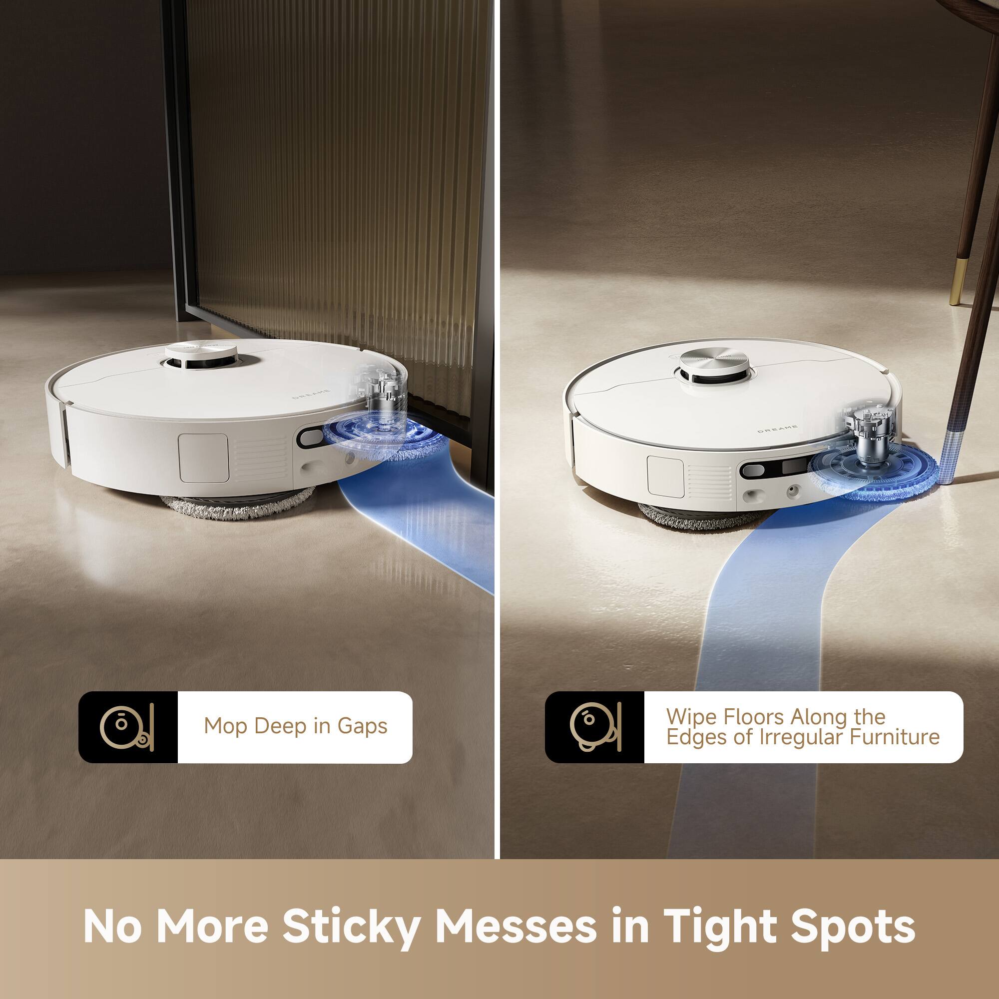 Mop Deep in Gaps

Wipe Floors Along the Edges of Irregular Furniture

No More Sticky Messes in Tight Spots
