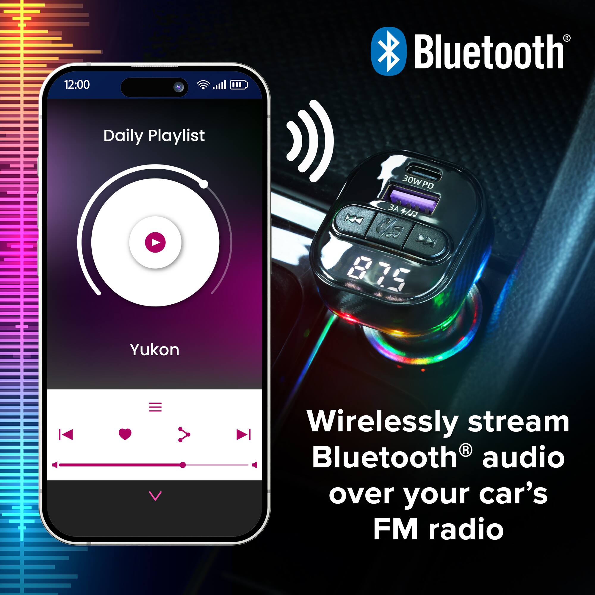 12:00 Bluetooth Daily Playlist 30W PD

Wirelessly stream Bluetooth audio over your car's FM radio