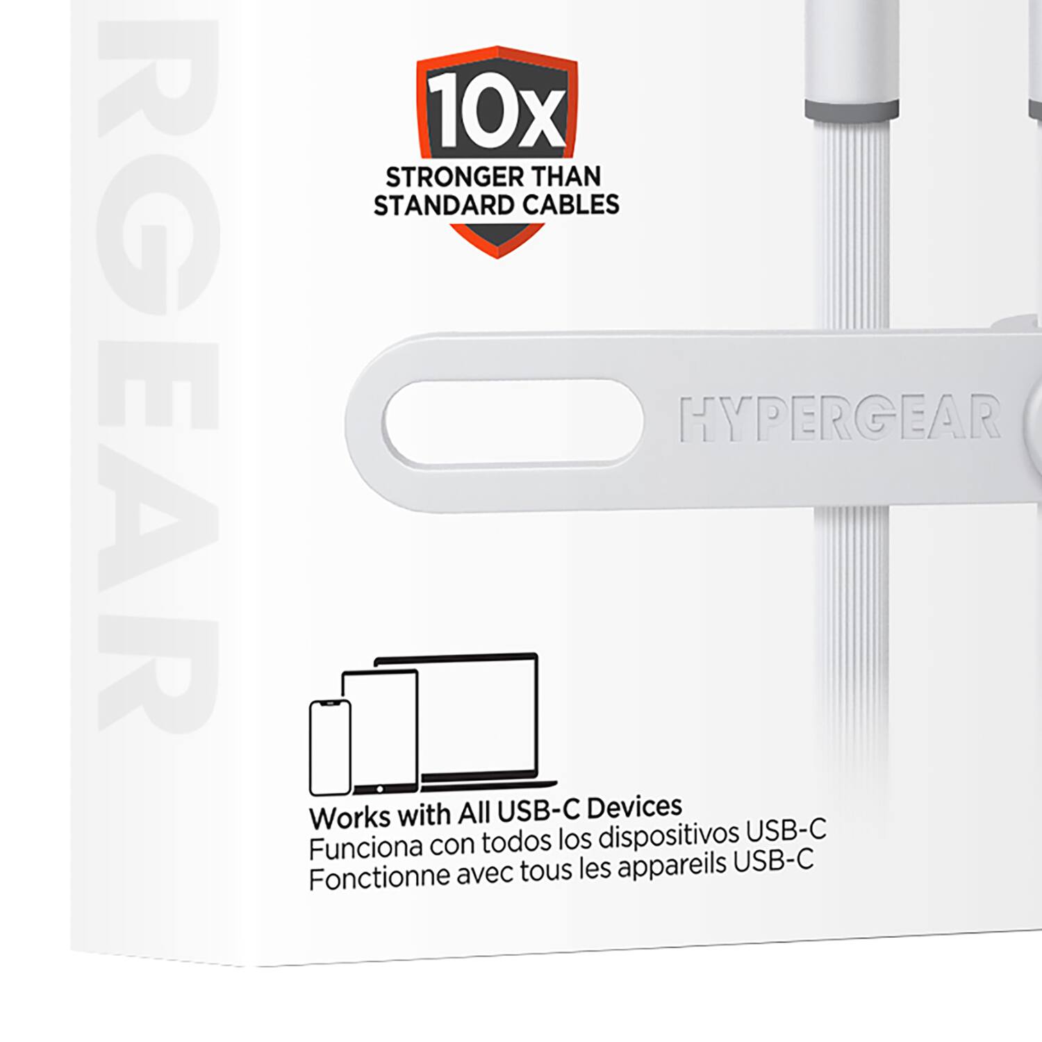 **10x STRONGER THAN STANDARD CABLES**

**HYPERGEAR**

Works with All USB-C Devices  
Funciona con todos los dispositivos USB-C  
Fonctionne avec tous les appareils USB-C