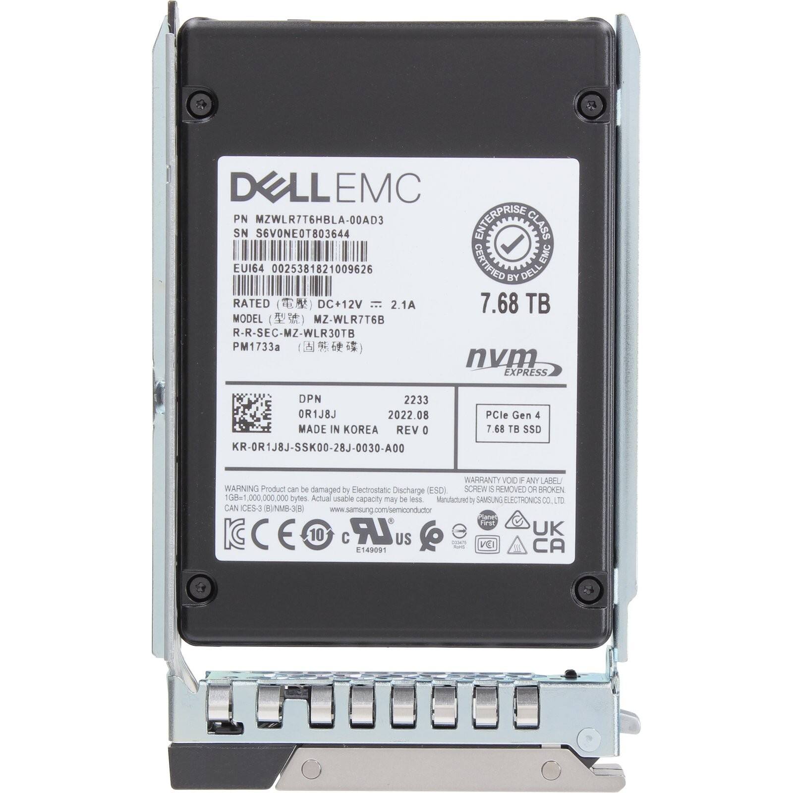DELL EMC  
PN: MZWLR7T6HBLA-00AD3  
SN: S6V0NE0T803644  
EUI64: 0025381821009626  

ENTERPRISE CLASS CERTIFIED EMC  

RATED: DC+12V = 2.1A  
MODEL: MZ-WLR7T6B  
R-R-SEC-MZ-WLR30TB  
PM1733a  

7.68 TB  
nvm EXPRESS  
DPN: OR1J8J  
2022.08  
MADE IN KOREA  
REV 0  
KR-OR1J8J-SSK00-28J-0030-A00  

PCle Gen 4  
7.68 TB SSD  

WARRANTY VOID IF ANY LABEL/SCREW IS REMOVED OR BROKEN  

WARNING: Product can be damaged by Electrostatic Discharge (ESD)  

Manufactured by SAMSUNG ELECTRONICS CO LTD  
www.samsung.com/semiconductor  

ICCE 10  
LR  
UK  
CA  
E