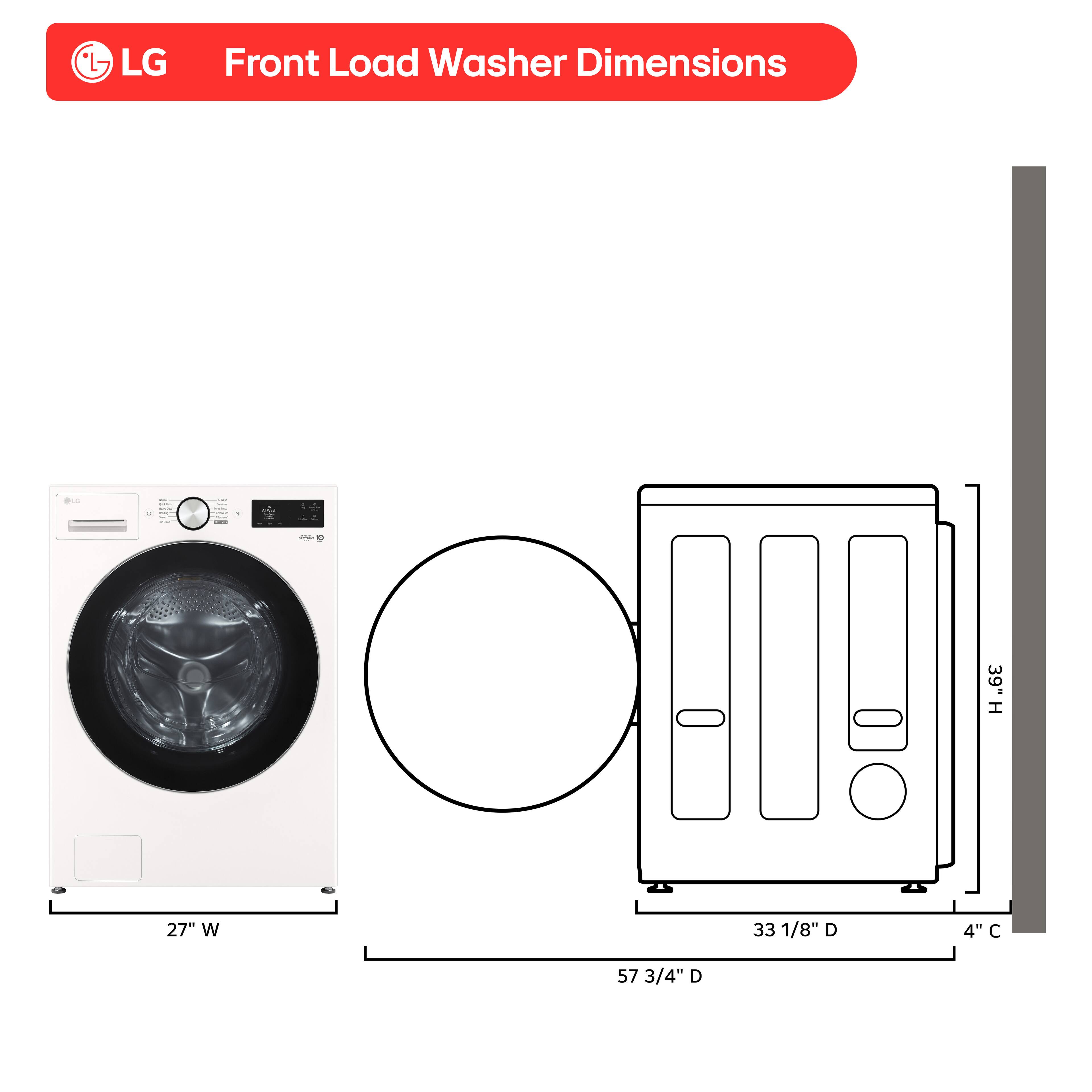 LG Front Load Washer Dimensions

- Height: 39"
- Width: 27"
- Depth: 33 1/8"
- Diameter: 57 3/4"