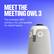 Meet the Meeting Owl 3, the smartest 360 camera, mic, and speaker for hybrid teams.