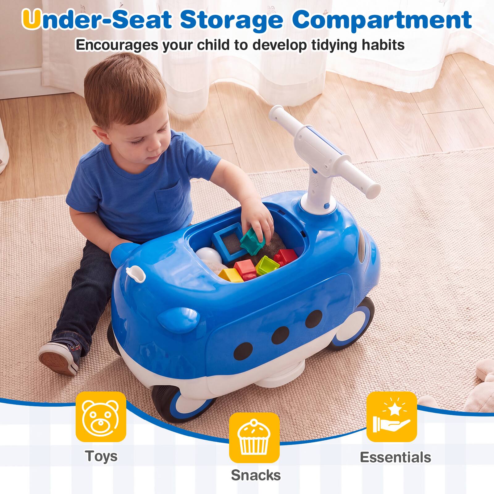 Under-Seat Storage Compartment  
Encourages your child to develop tidying habits

Toys  
Snacks  
Essentials