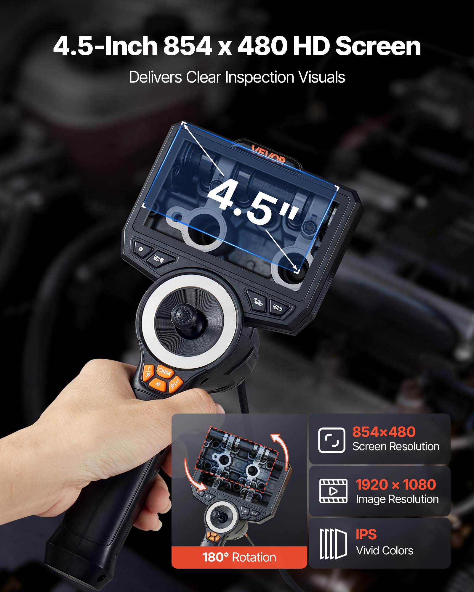 4.5-Inch 854 x 480 HD Screen Delivers Clear Inspection Visuals

VEVOR 4.5" 5 B T

854x480 Screen Resolution

1920 x 1080 Image Resolution

180 Rotation

IPS Vivid Colors