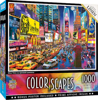 Sure, here is the corrected and grouped text from the image:
---
**1000**
**COLOR SCAPES**
**JIGSAW PUZZLE**
**CASSE-TÊTE**
**BONUS POSTER INCLUS**
**PRIME AFFICHE INCLUS**
**Show Time | Le spectacle commence**
**MASTER PIECES**
**LINEN**
**OPEN 24 HOURS**
**THE PHANTOM OF THE OPERA**
**THE LION KING**
**THE WORLD'S #1 MUSICAL**
**WEST SIDE STORY**
**BROADWAY**
**Annie**
**Annie**
**Beauty and the Beast**
**Disney**
**Kodak**
**Bank of America**
**M**
**M**
**M**
**M**
**M**
**M**
**M**
**M**
**M**
**M**
**M**
**M**
**M**
**M**
**M**
**M**
**M**
**M**
**M**
**M**
**M**
**M**
**M**
**M**
**M**
**M**
**M**
**M**
**M**
**M**
**M**
**M**
**M**
**M**
**M**
**M**
**