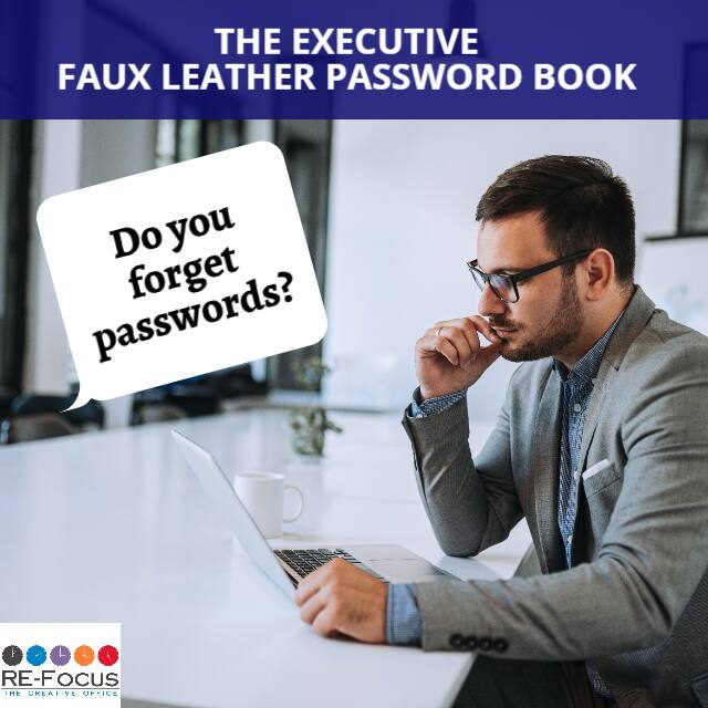 THE EXECUTIVE FAUX LEATHER PASSWORD BOOK

Do you forget passwords?

RE-FOCUS THE CREATIVE OFFICE