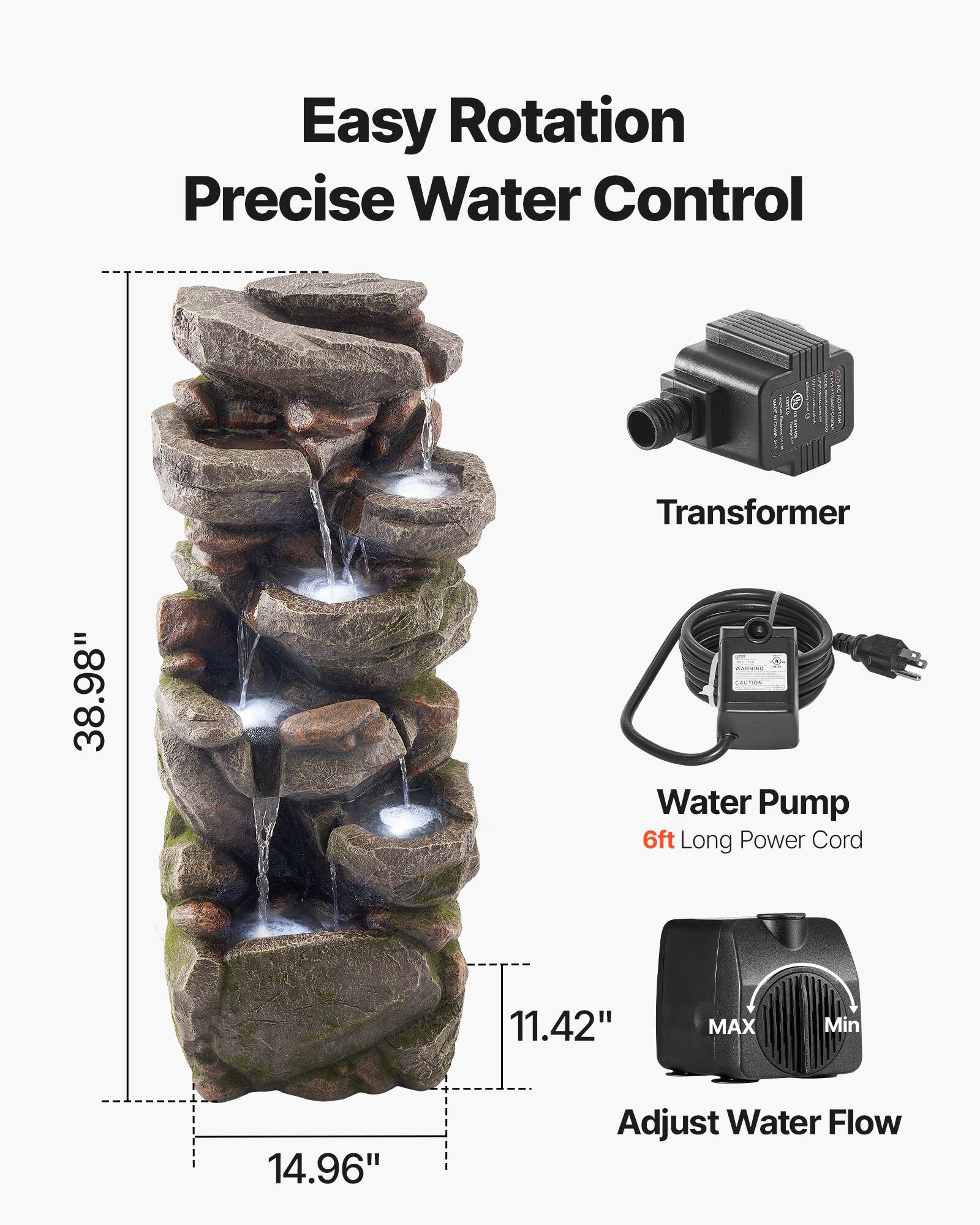 Easy Rotation  
Precise Water Control  

- Transformer  
- Water Pump (6ft Long Power Cord)  
- Adjust Water Flow  

Dimensions:  
- Height: 38.98"  
- Width: 14.96"  
- Depth: 11.42"