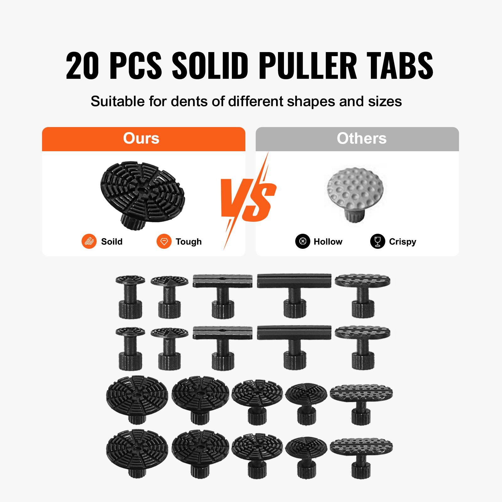 20 PCS SOLID PULLER TABS  
Suitable for dents of different shapes and sizes  

Ours  
Solid  
Tough  

VS  

Others  
Hollow  
Crispy