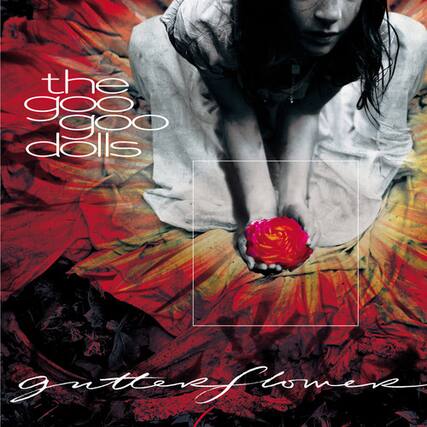 the goo goo dolls
gutterflowers