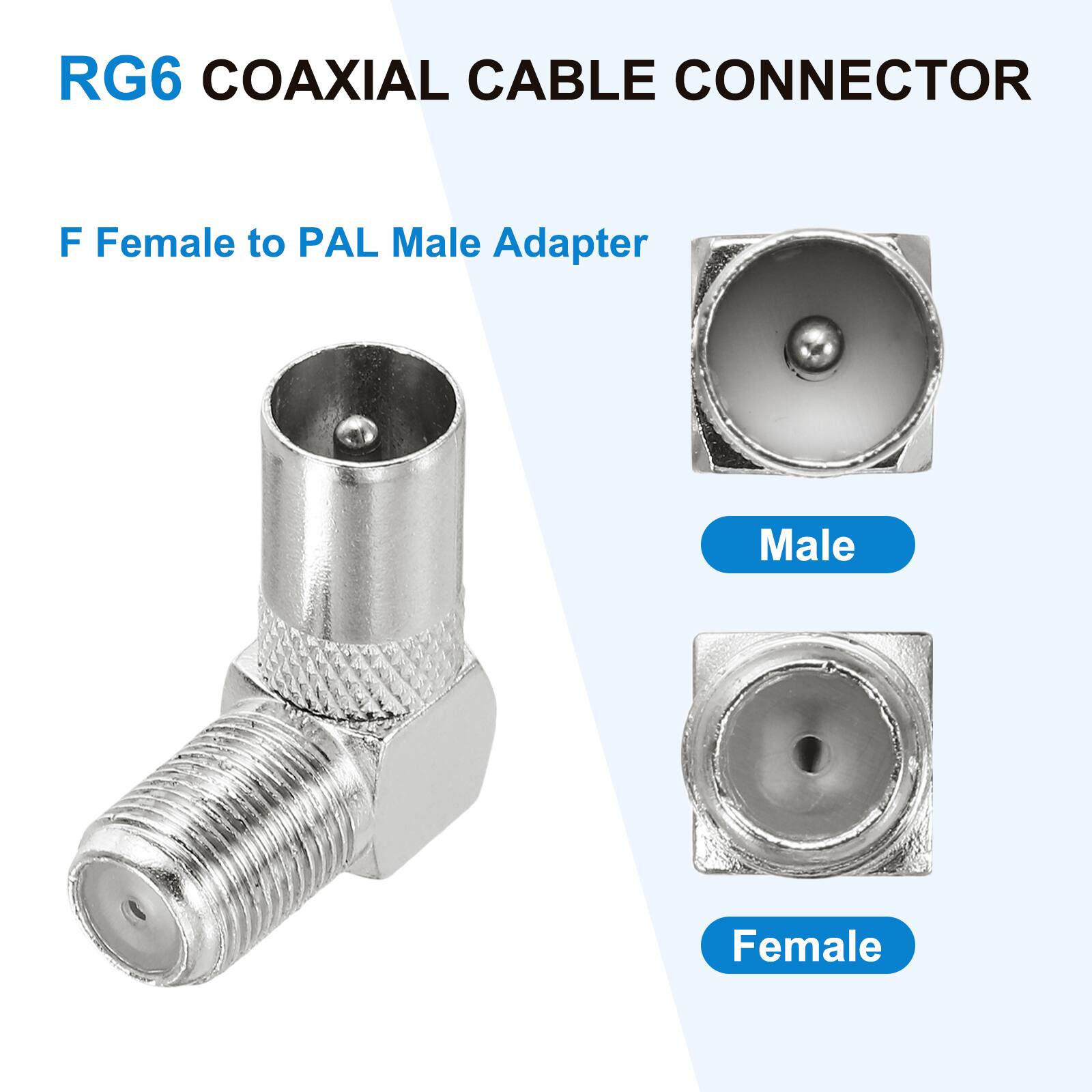 RG6 COAXIAL CABLE CONNECTOR

F Female to PAL Male Adapter

Male
Female