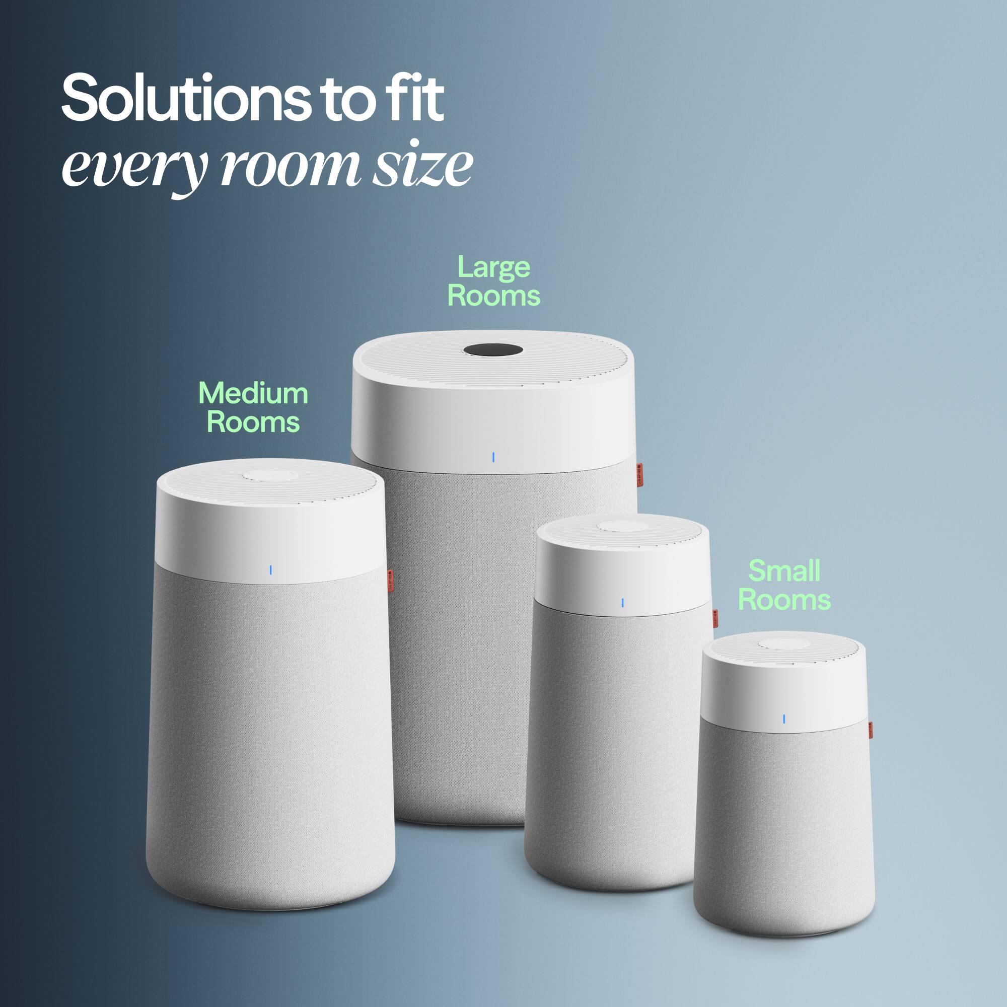 Solutions to fit every room size

Large Rooms

Medium Rooms

Small Rooms