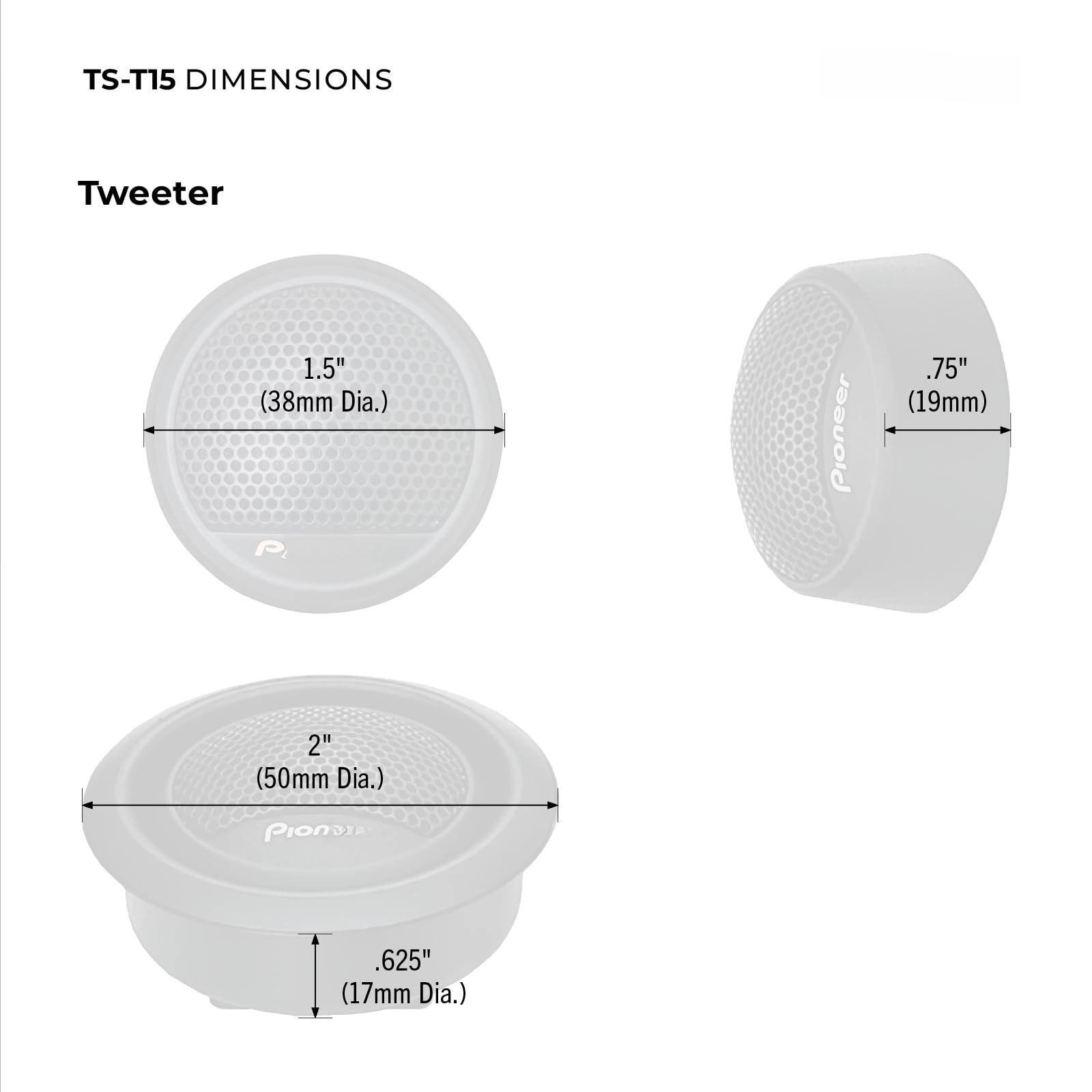TS-T15 DIMENSIONS

Tweeter

- 1.5" (38mm Dia.)
- 2" (50mm Dia.)
- .625" (17mm Dia.)
- .75" (19mm)